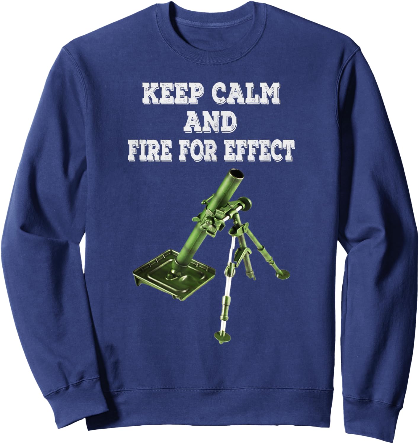 Infantryman Mortar 11C 13c 11B Keep Calm And Fire For Effect Sweatshirt - Sweatshirt | Navy
