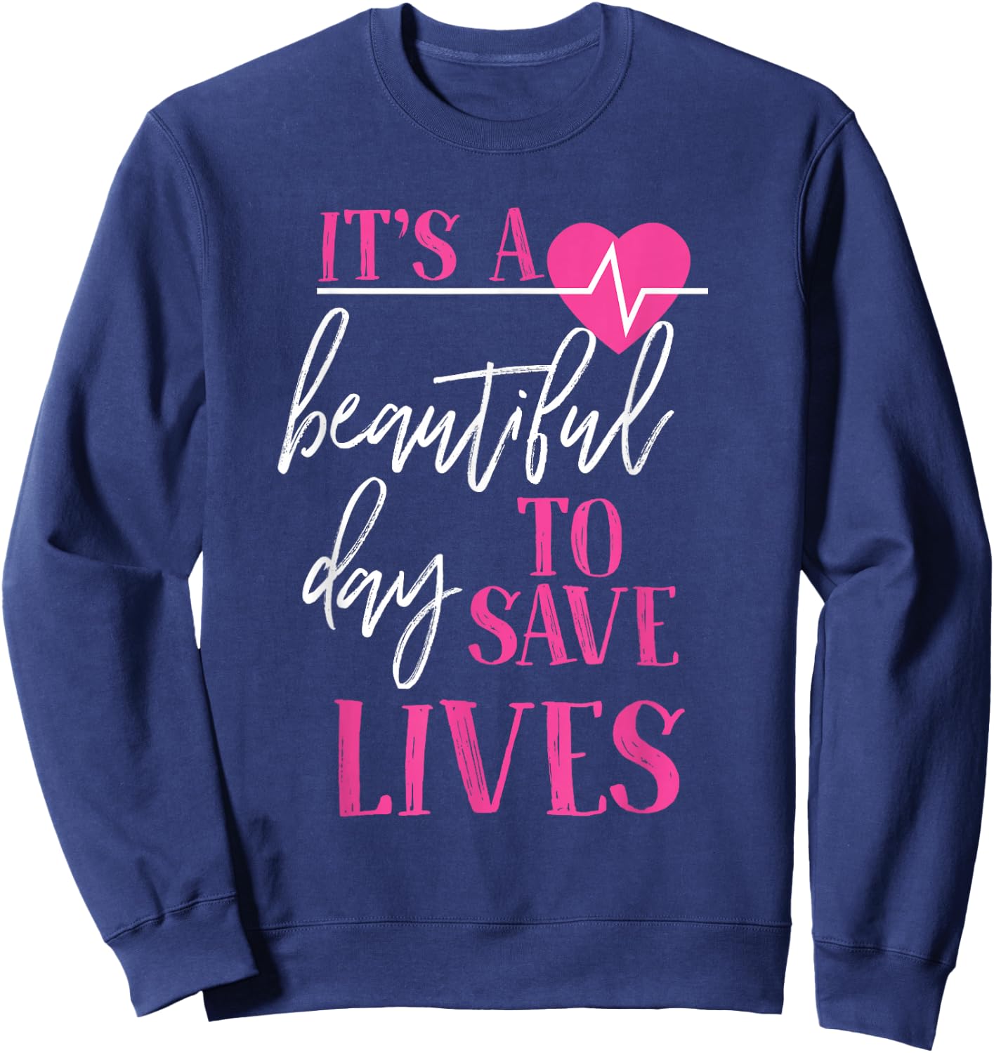 It's A Beautiful Day To Save Lives Sweatshirt - Sweatshirt | Navy