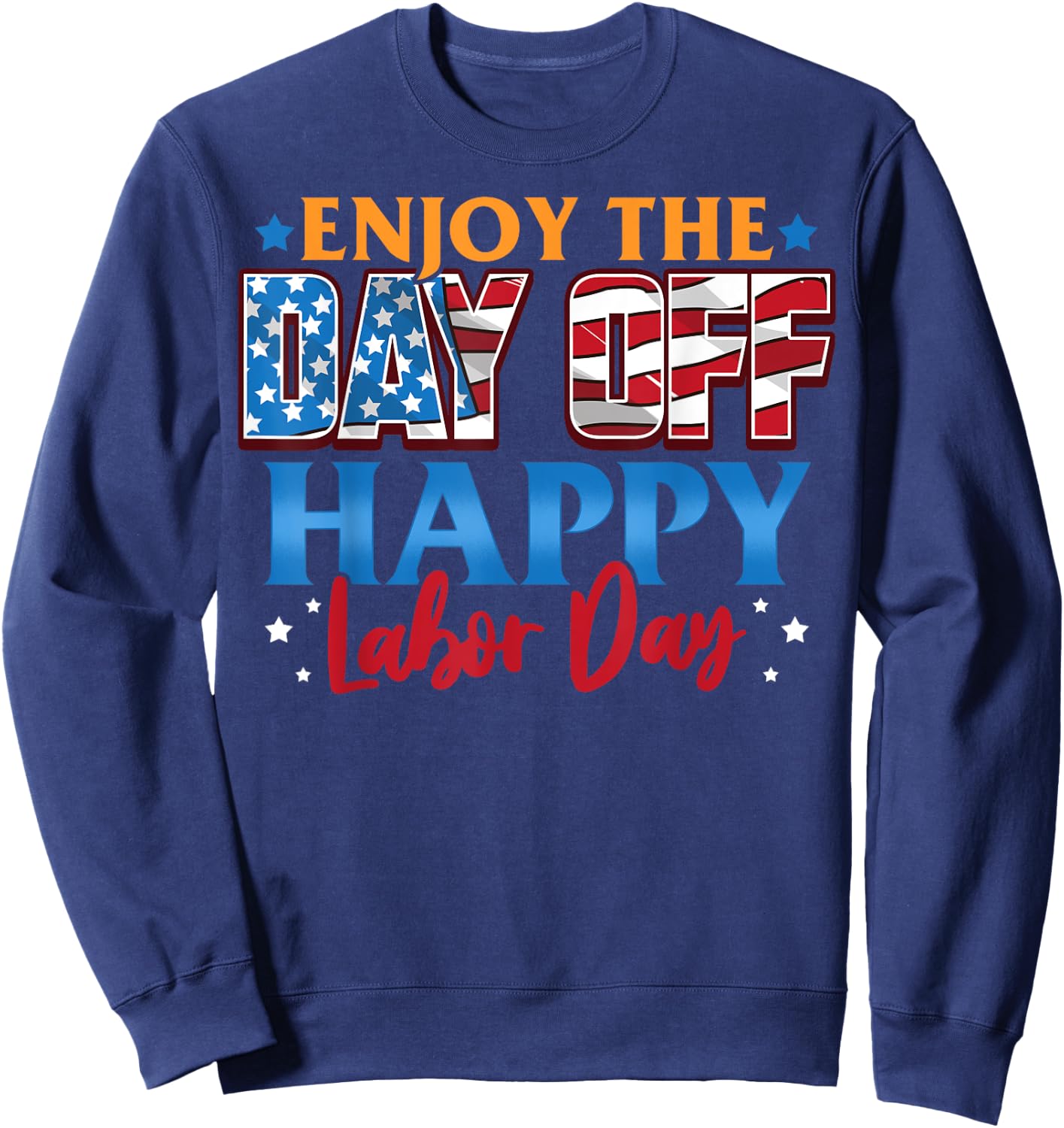 Enjoy The Day Off Happy Labor Day Sweatshirt - Sweatshirt | Navy