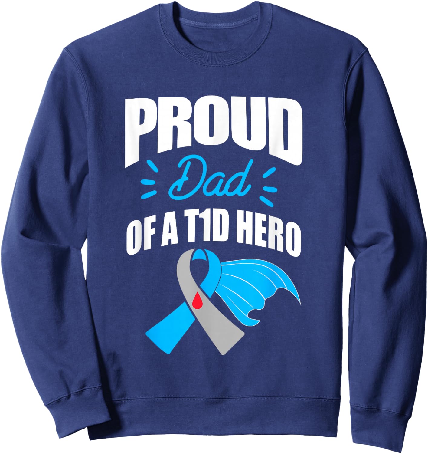 Proud Dad Of A T1D Hero Type 1 Diabetes Dad Awareness Sweatshirt - Sweatshirt | Navy