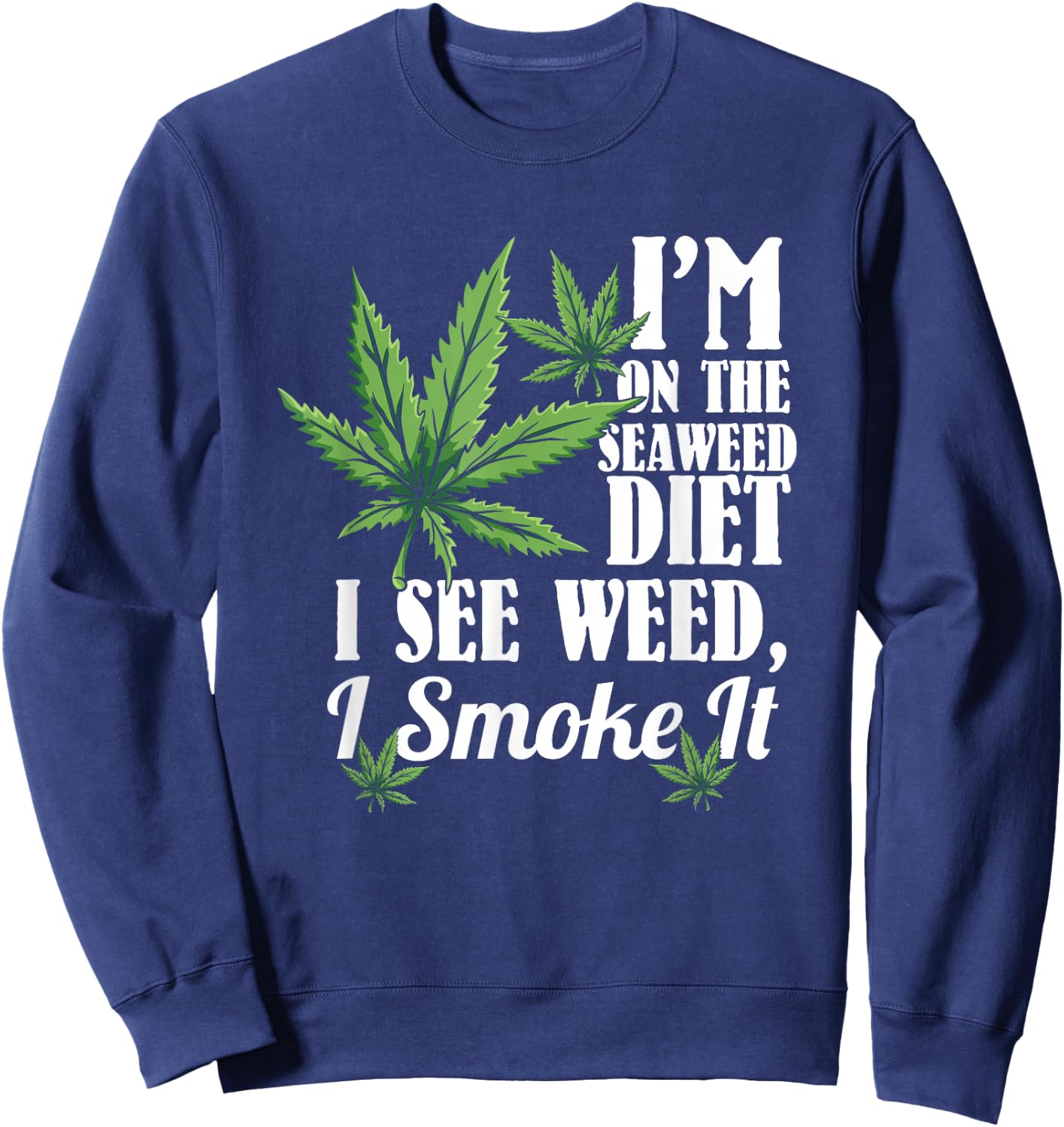 Marijuana Shirts, Funny Weed Stoner, See Weed Smoke It Sweatshirt - Sweatshirt | Navy