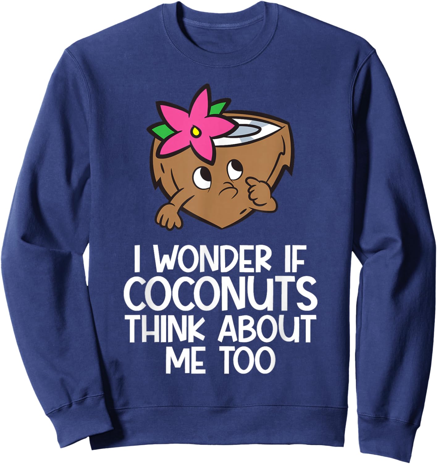 I Wonder If Coconuts Think About Me Too Sweatshirt - Sweatshirt | Navy