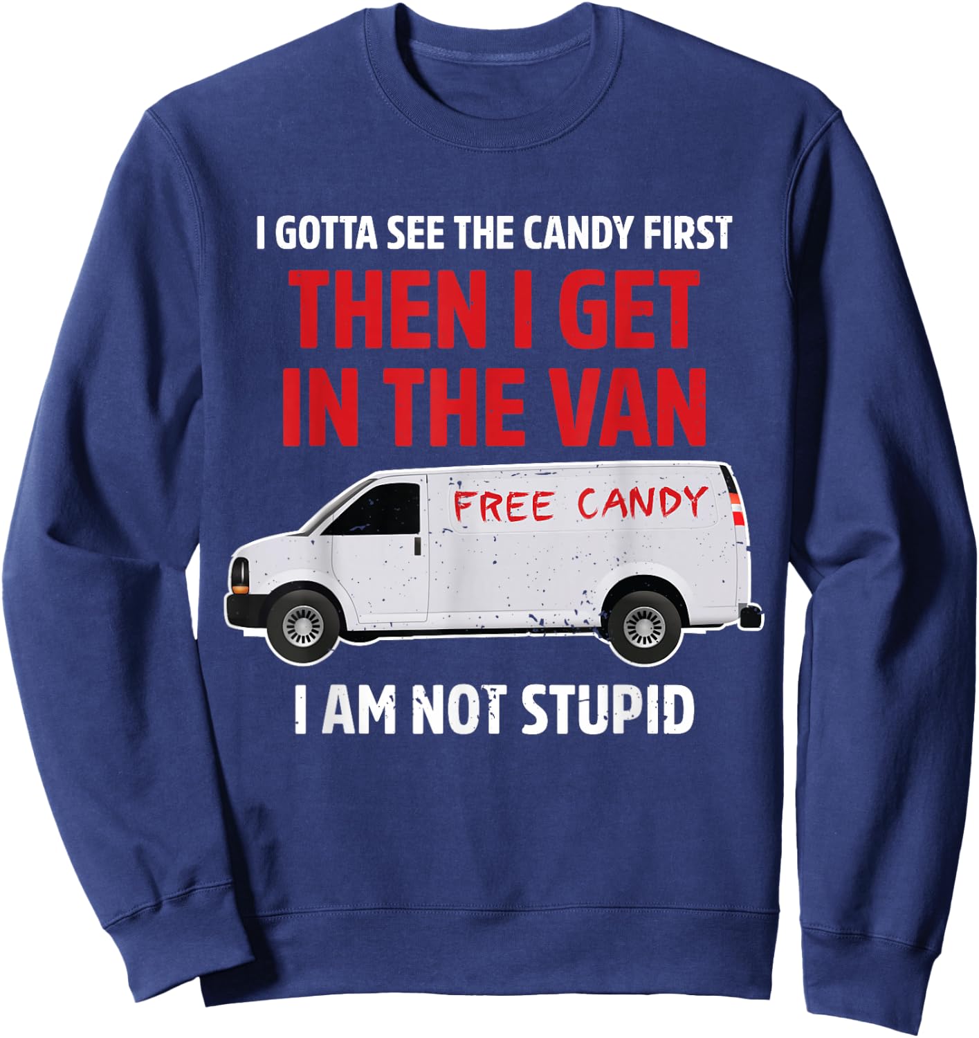 I gotta see the candy first Then I get in the van adult humo Sweatshirt - Sweatshirt | Navy