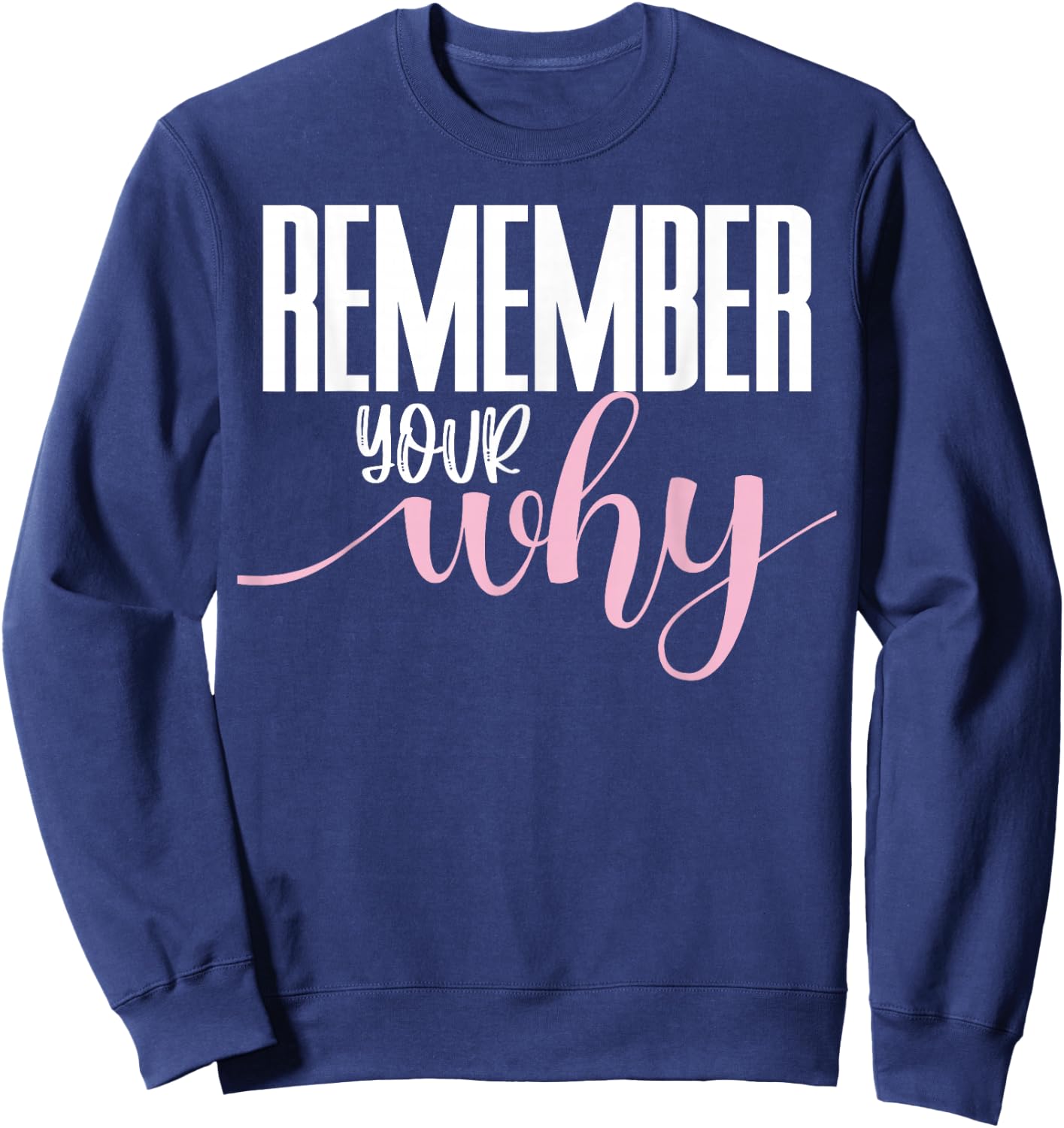 Remember Your Why Gym Motivation Fitness Inspirational Sweatshirt - Sweatshirt | Navy