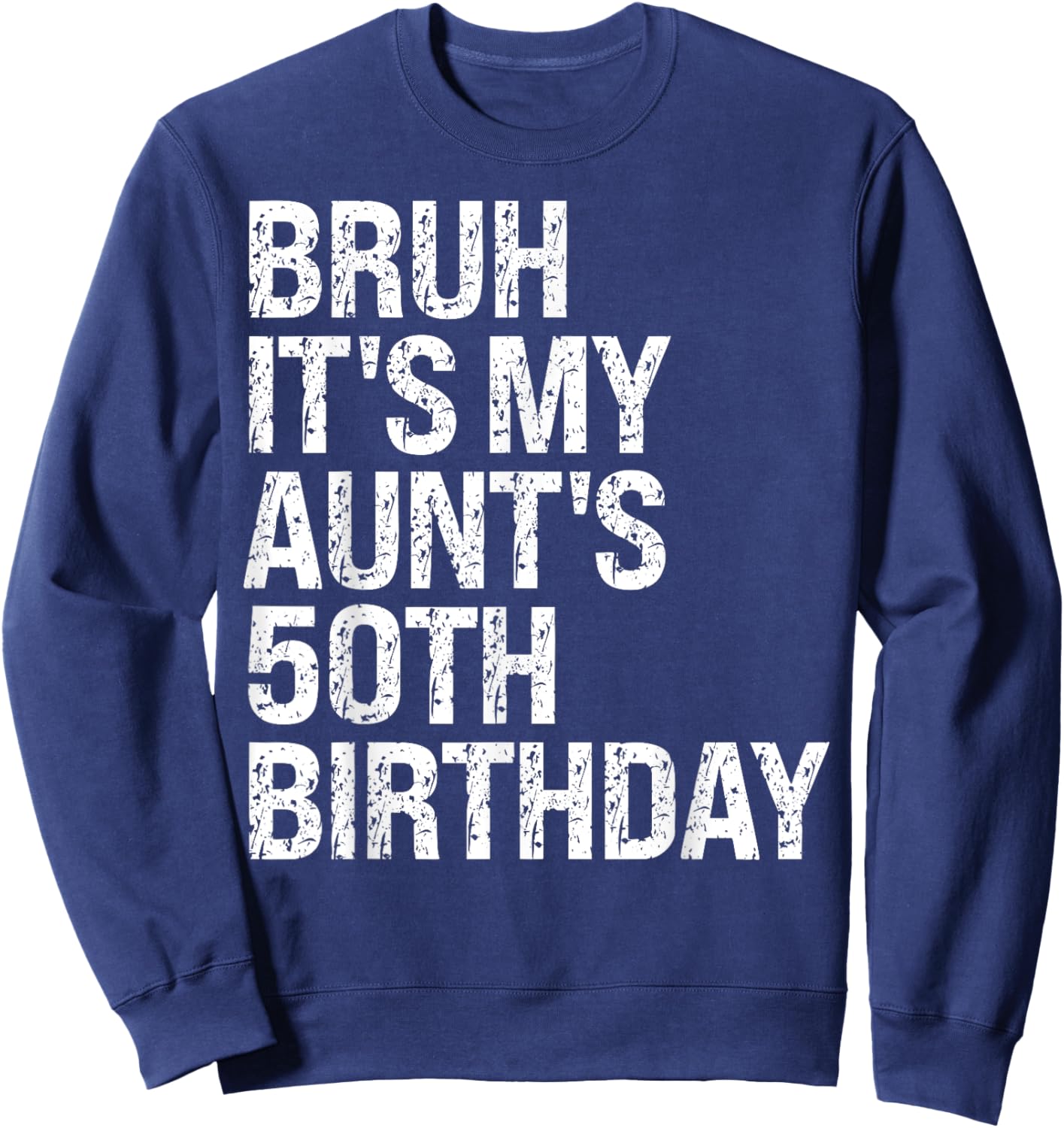 Bruh It's My Aunt's 50th Birthday Queen Happy Crown Funny Sweatshirt - Sweatshirt | Navy
