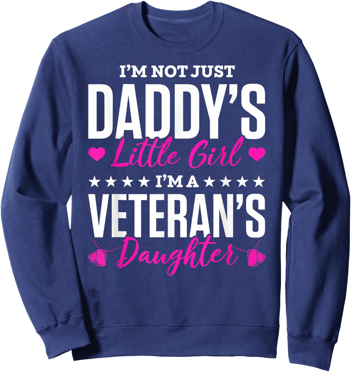 I'm Not Just Daddy's Little Girl Im A Veterans Daughter Sweatshirt - Sweatshirt | Navy