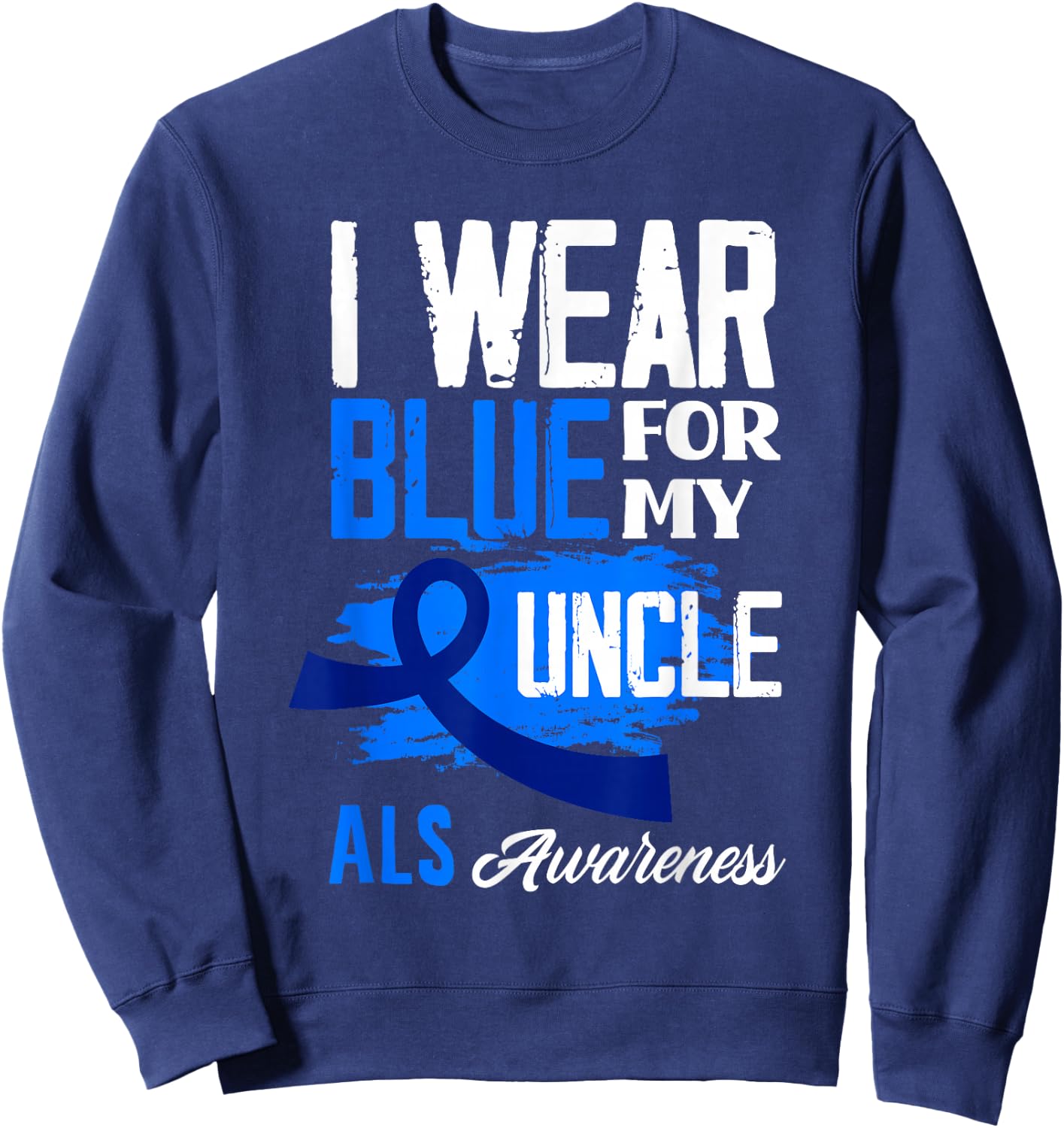 I Wear Blue For My Uncle Support ALS Awareness Sweatshirt - Sweatshirt | Navy