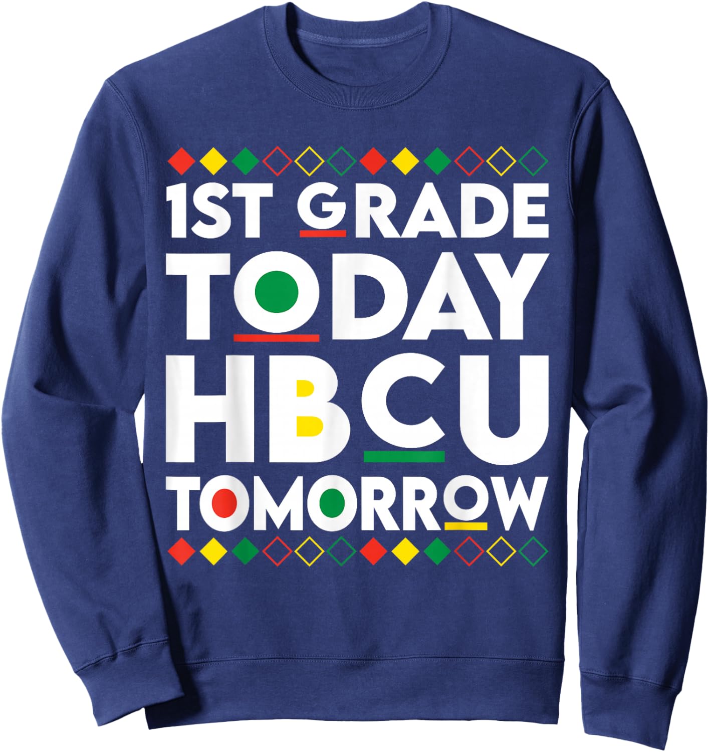 Future HBCU College Student 1st Grade Today HBCU Tomorrow Sweatshirt - Sweatshirt | Navy