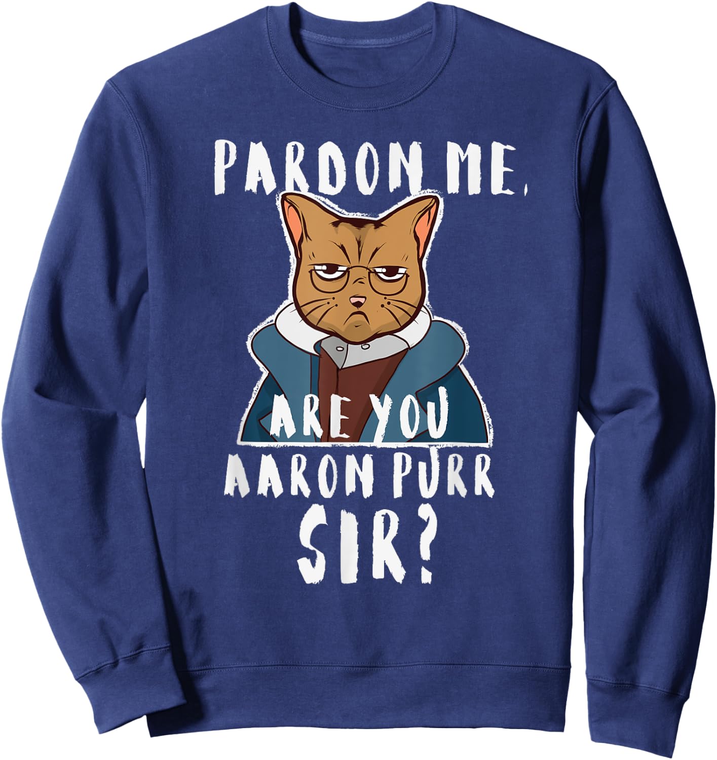 Pardon Me Are You Aaron Purr Sir? Funny Hamilton Cat Sweatshirt - Sweatshirt | Navy