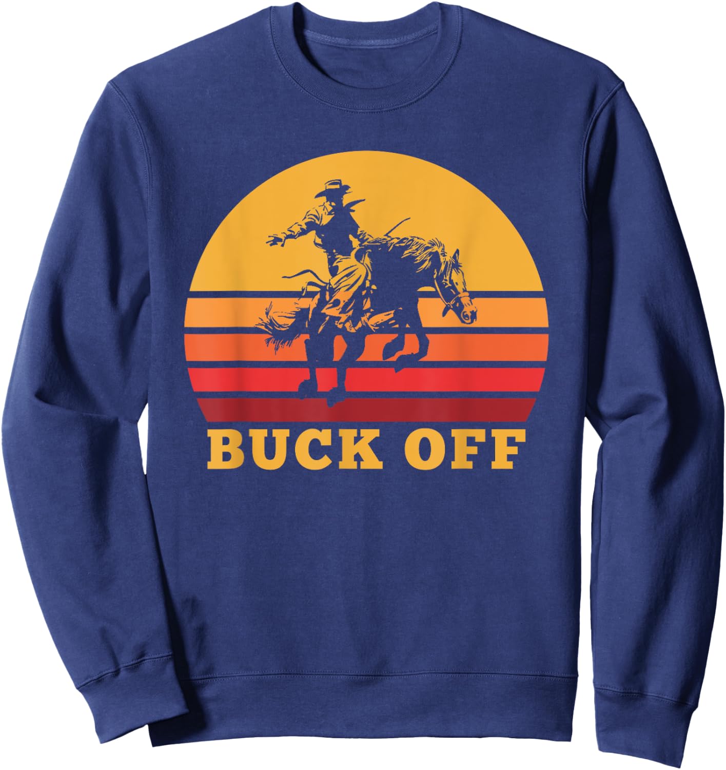 Retro Bronc Riding Buck Off Vintage Bucking Horse Pun Sweatshirt - Sweatshirt | Navy