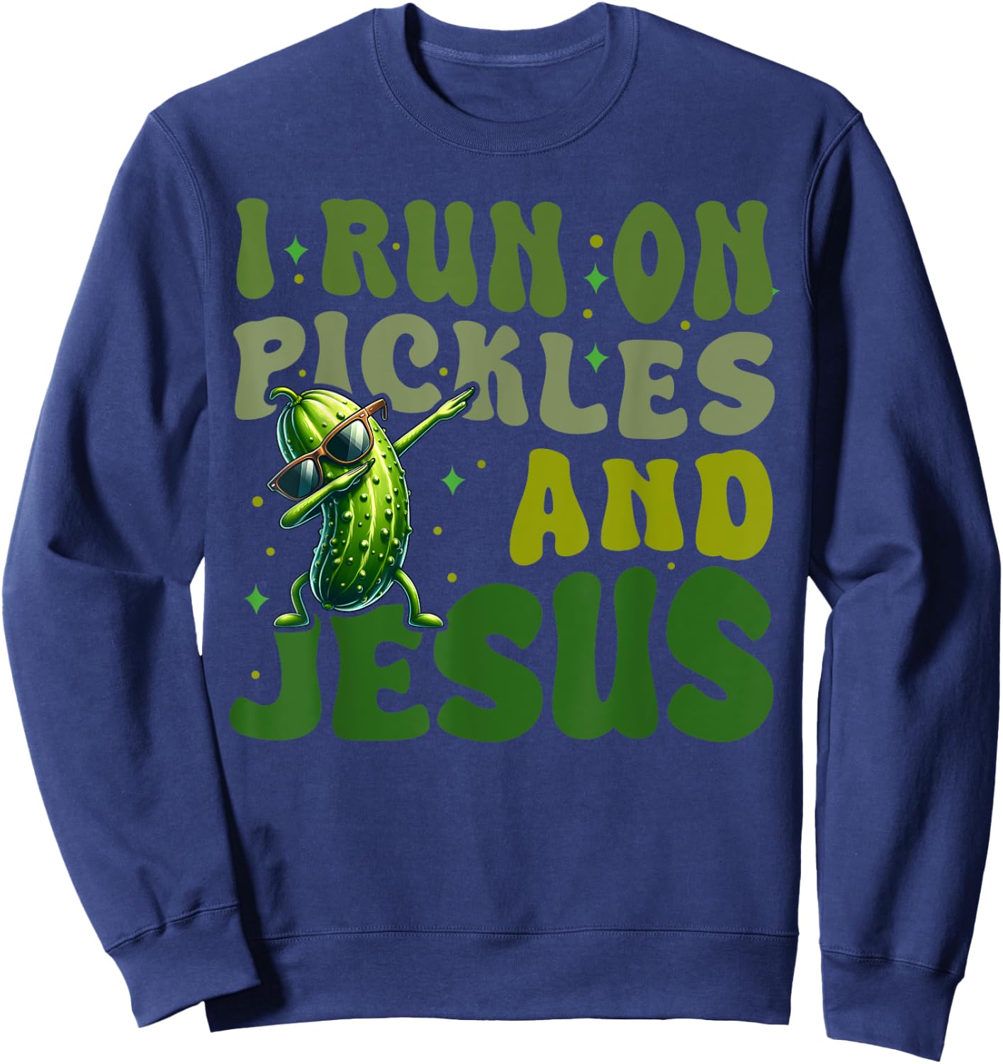 Pickle Lover Dill Cucumber I run on Pickles and Jesus Sweatshirt - Sweatshirt | Navy