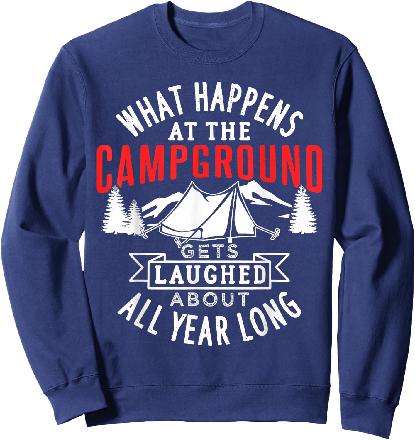 What happens at the campground gets laughed all year long Sweatshirt - Sweatshirt | Navy