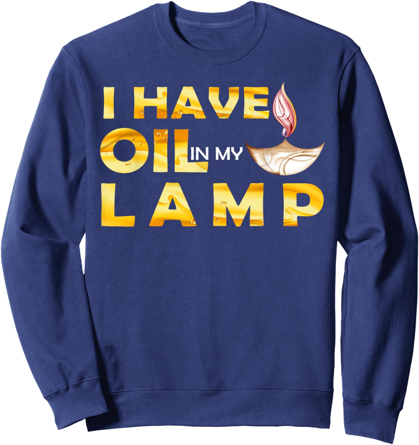Oil In My Lamp Christian Theme Gifts Faith Motivational Sweatshirt - Sweatshirt | Navy
