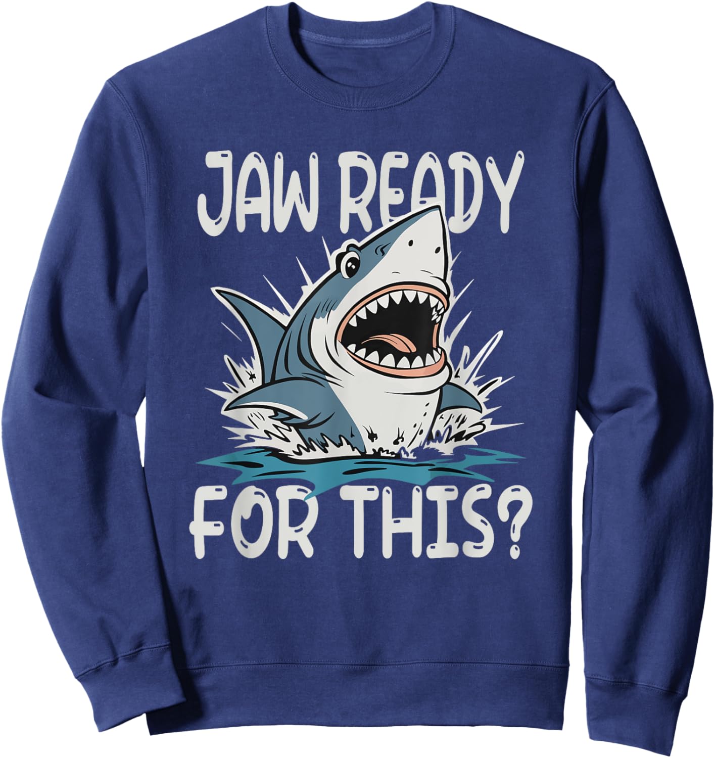 Jaw Ready For This - Funny Shark Lover Ocean Summer Beach Men Women Girls Kids Sweatshirt - Sweatshirt | Navy