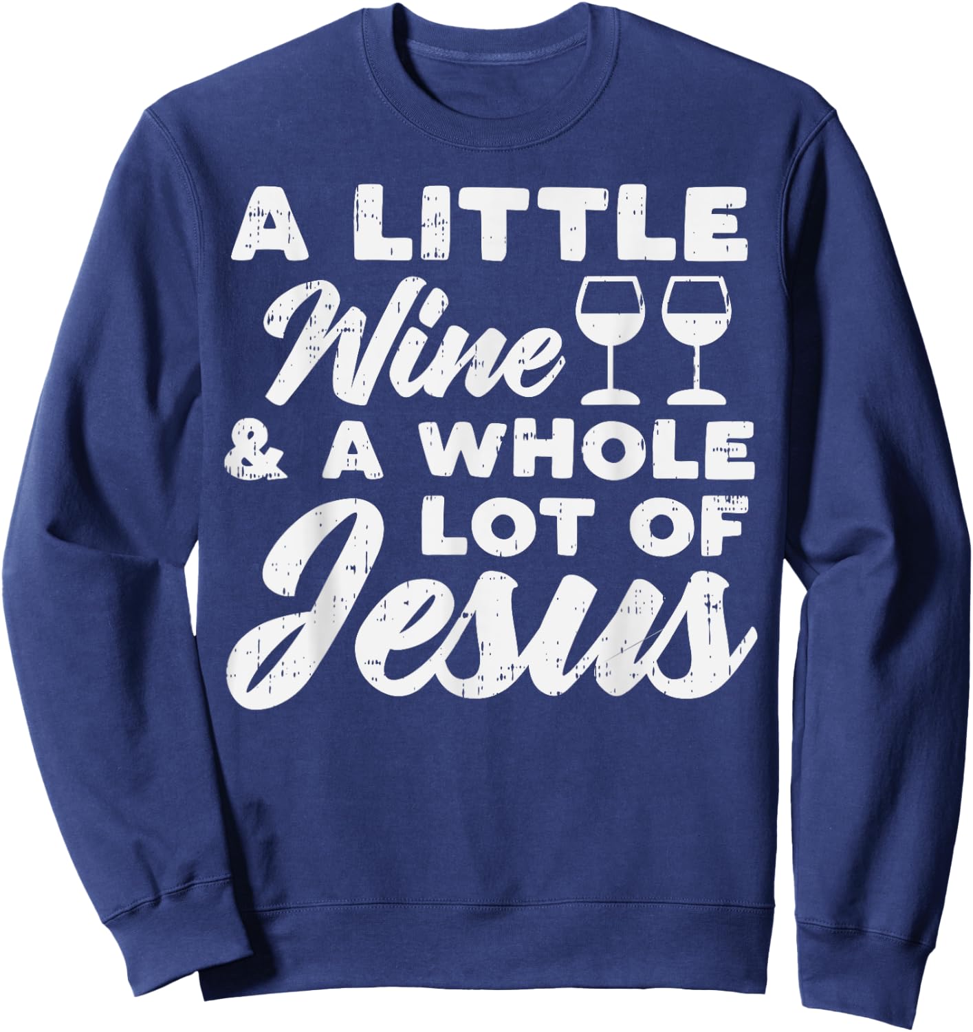 Little Wine Whole Jesus God Faith Drinking Christian Gift Sweatshirt - Sweatshirt | Navy