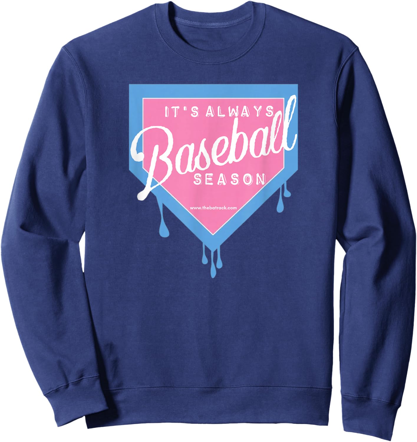 Baseball Home Plate Drip It's Always Baseball Season Sweatshirt - Sweatshirt | Navy