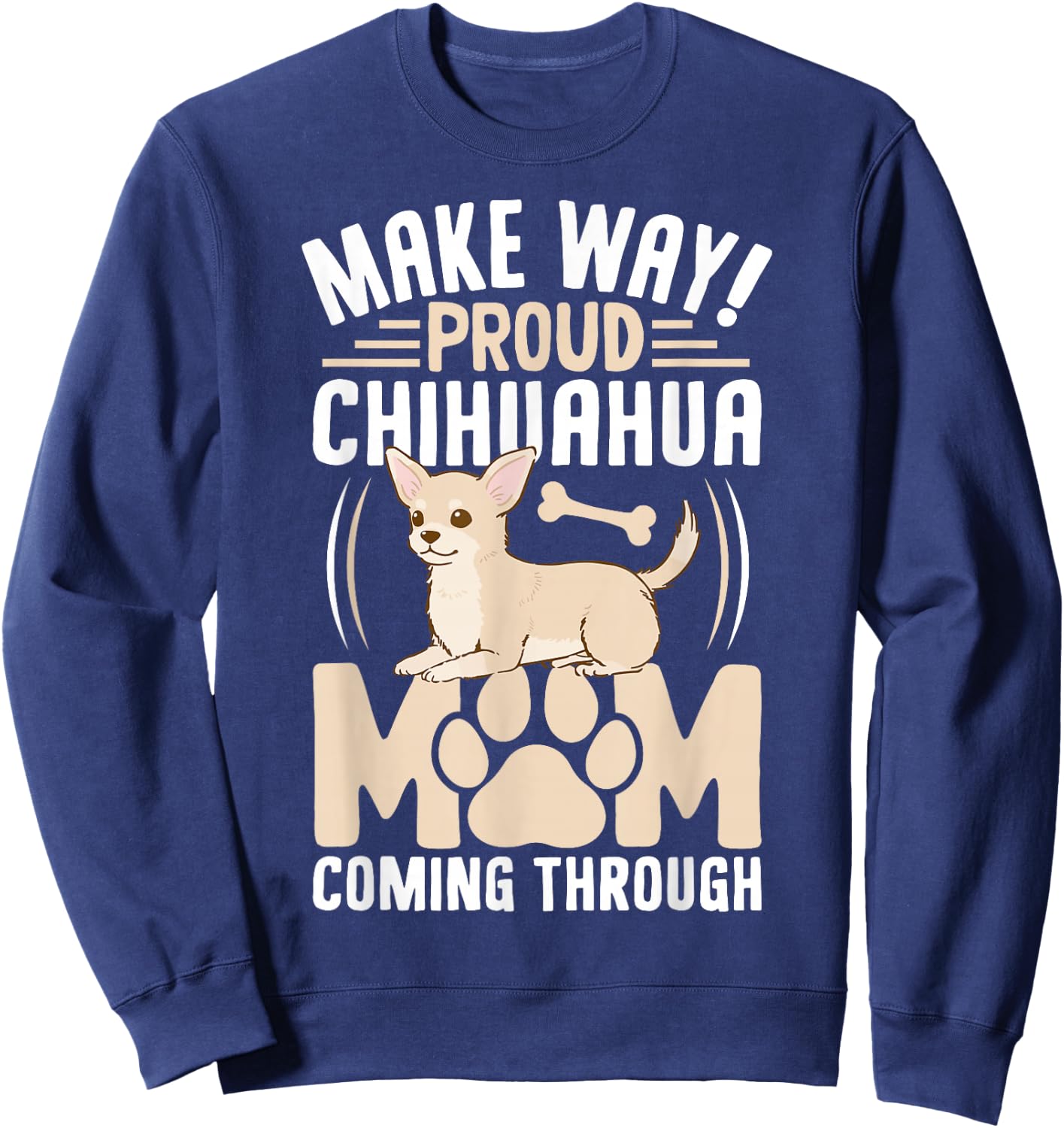 Make Way! Proud Chihuahua Mom Coming Through Sweatshirt - Sweatshirt | Navy