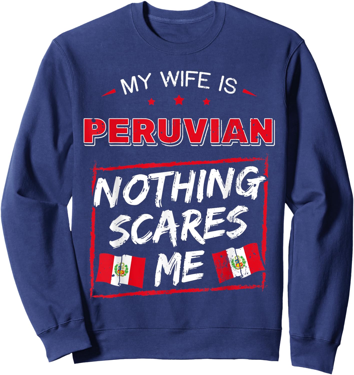 My Wife Is Peruvian Nothing Scares Me Peru Heritage Roots Sweatshirt - Sweatshirt | Navy