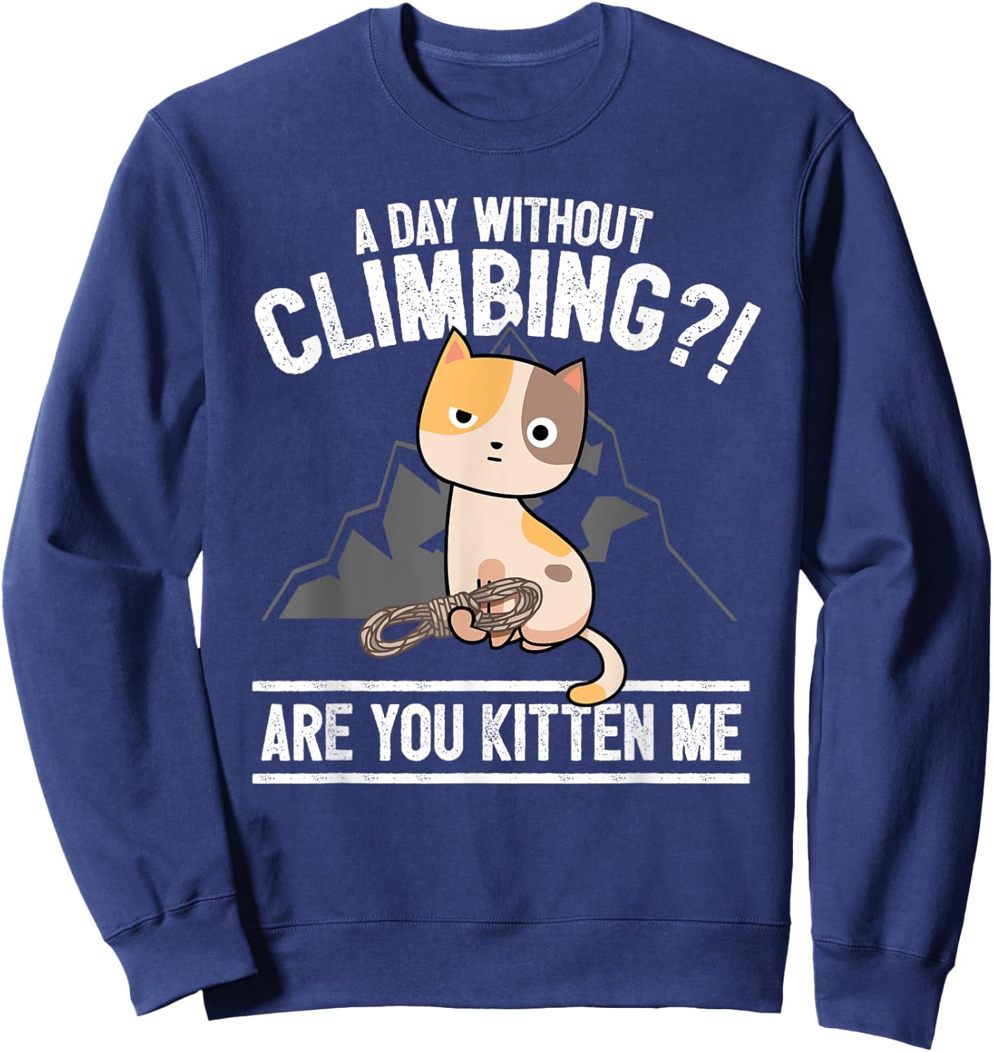 Funny Rock Climbing Cat Mountain Climber I Are You Kitten Me Sweatshirt - Sweatshirt | Navy