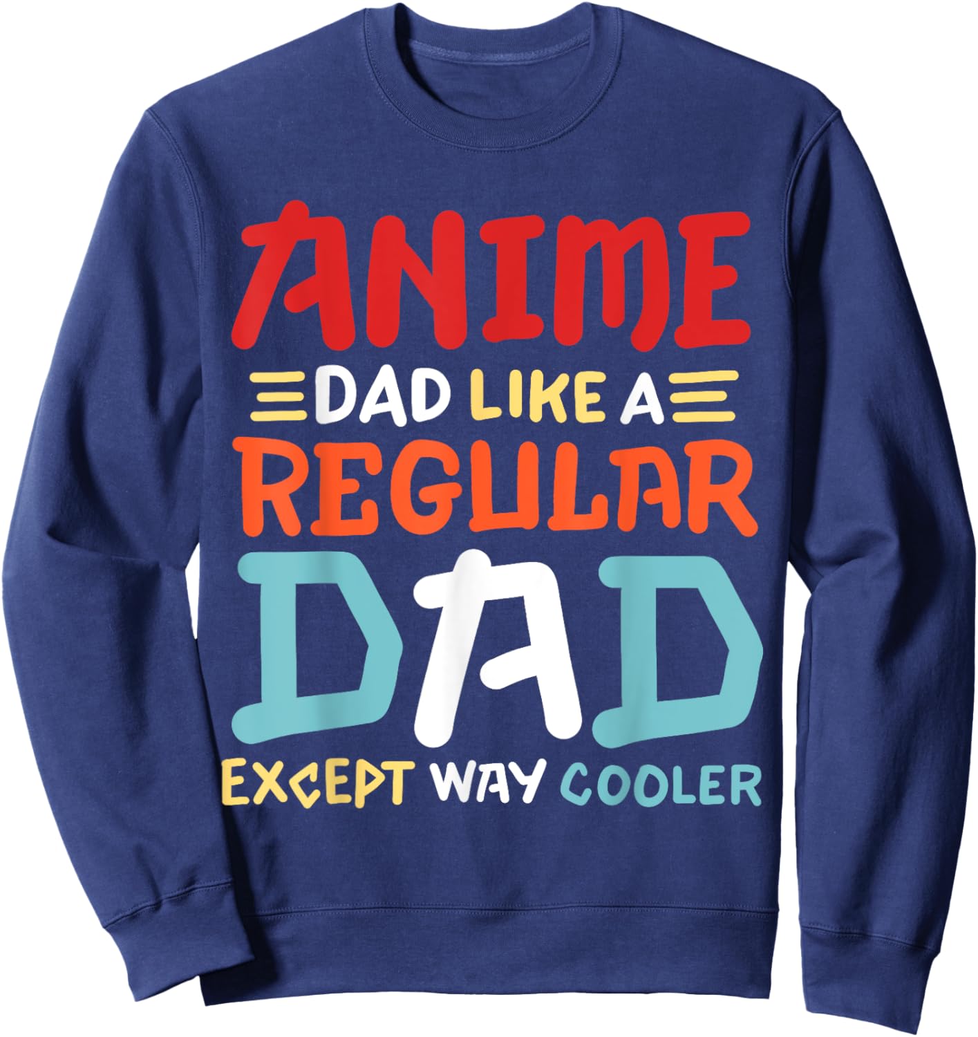 Funny Anime Dad Like Regular Dad Except Way Cooler Otaku Men Sweatshirt - Sweatshirt | Navy