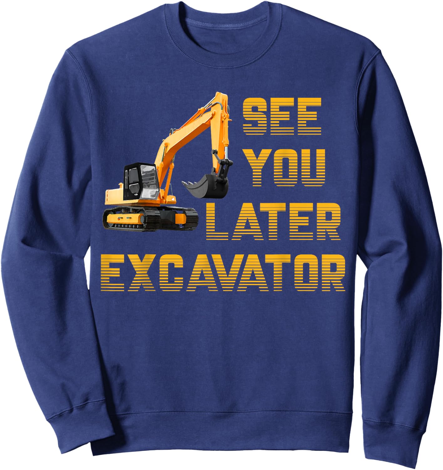 See You Later Excavator Toddler Shirt For Boys Kids Funny Sweatshirt - Sweatshirt | Navy