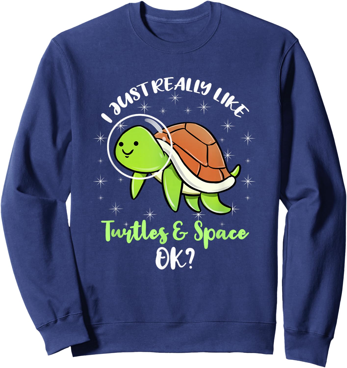 I Just Really Like Turtles And Space Ok Sweatshirt - Sweatshirt | Navy