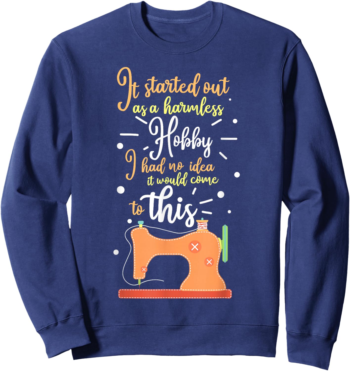 It Started Out As A Harmless Hobby Quilting Gift Sweatshirt - Sweatshirt | Navy