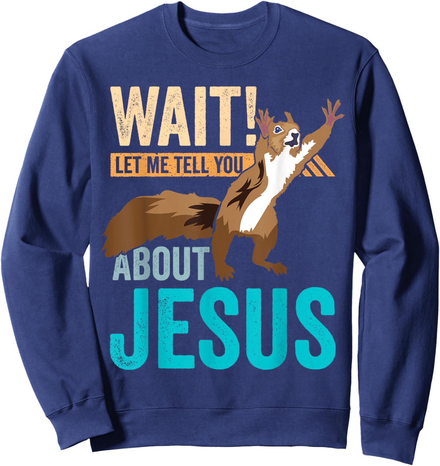 Christian Squirrel Wait Let Me Tell You About Jesus Christ Sweatshirt - Sweatshirt | Navy