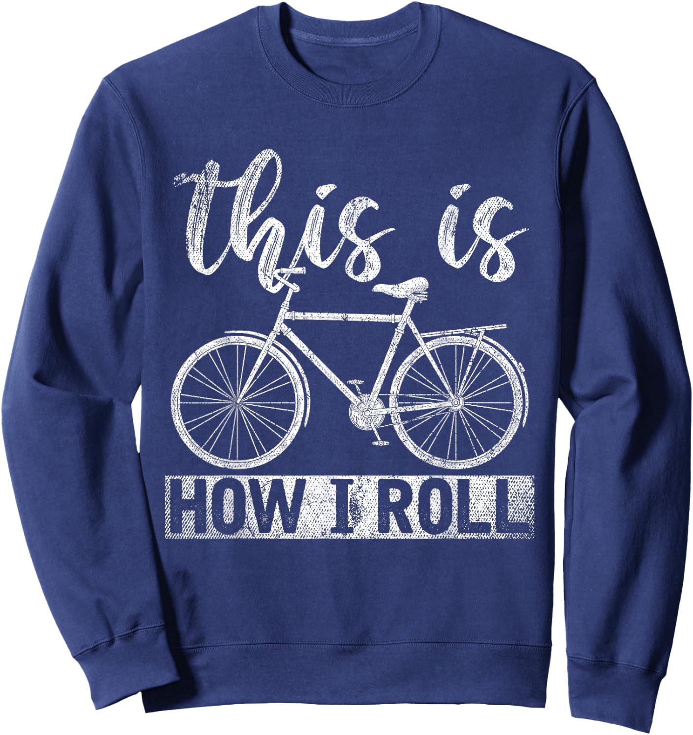 Funny Cyclist Biker Gift Hobby This Is How I Roll Bicycle Sweatshirt - Sweatshirt | Navy