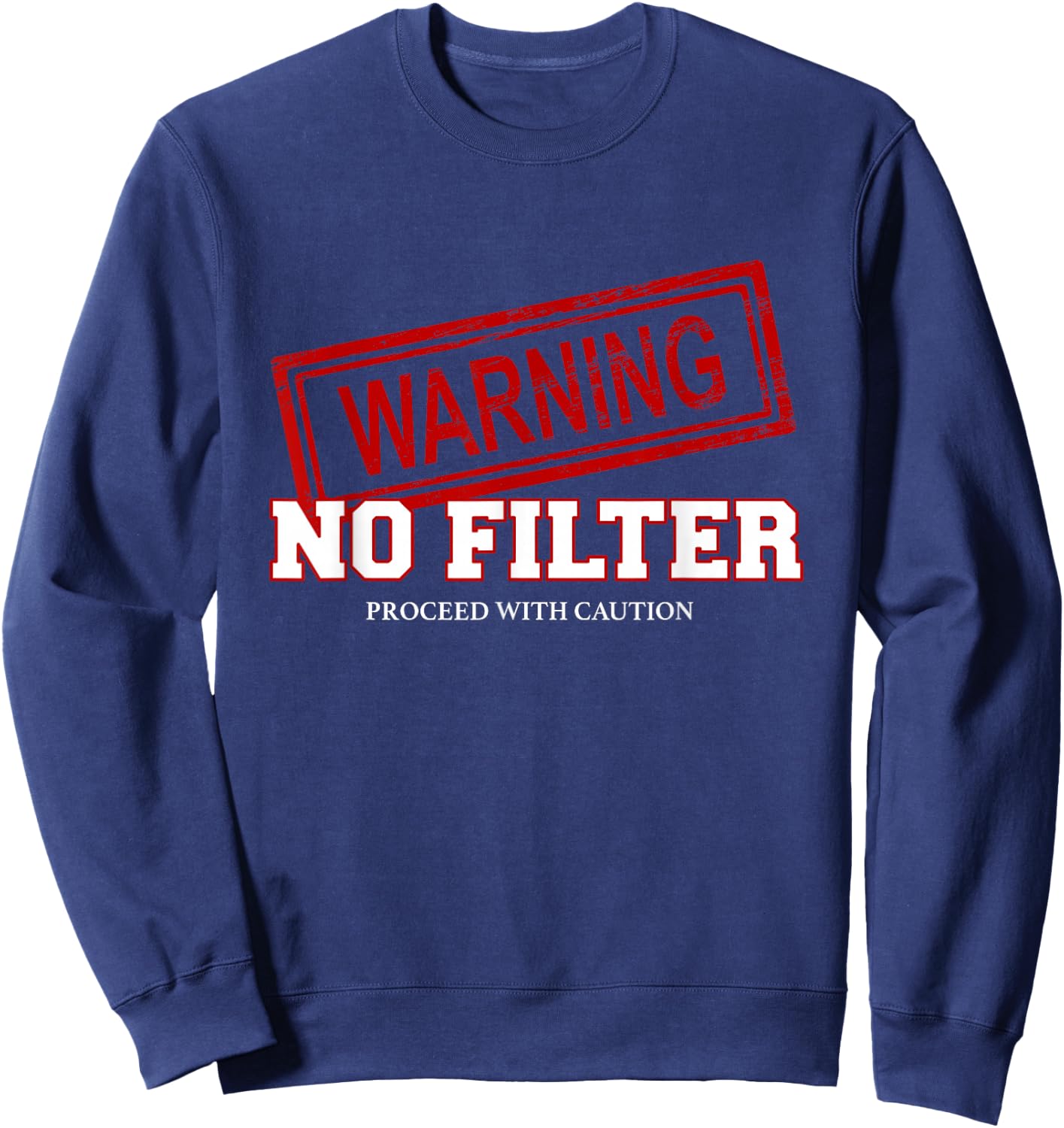 Warning No Filter Proceed With Caution Sweatshirt - Sweatshirt | Navy