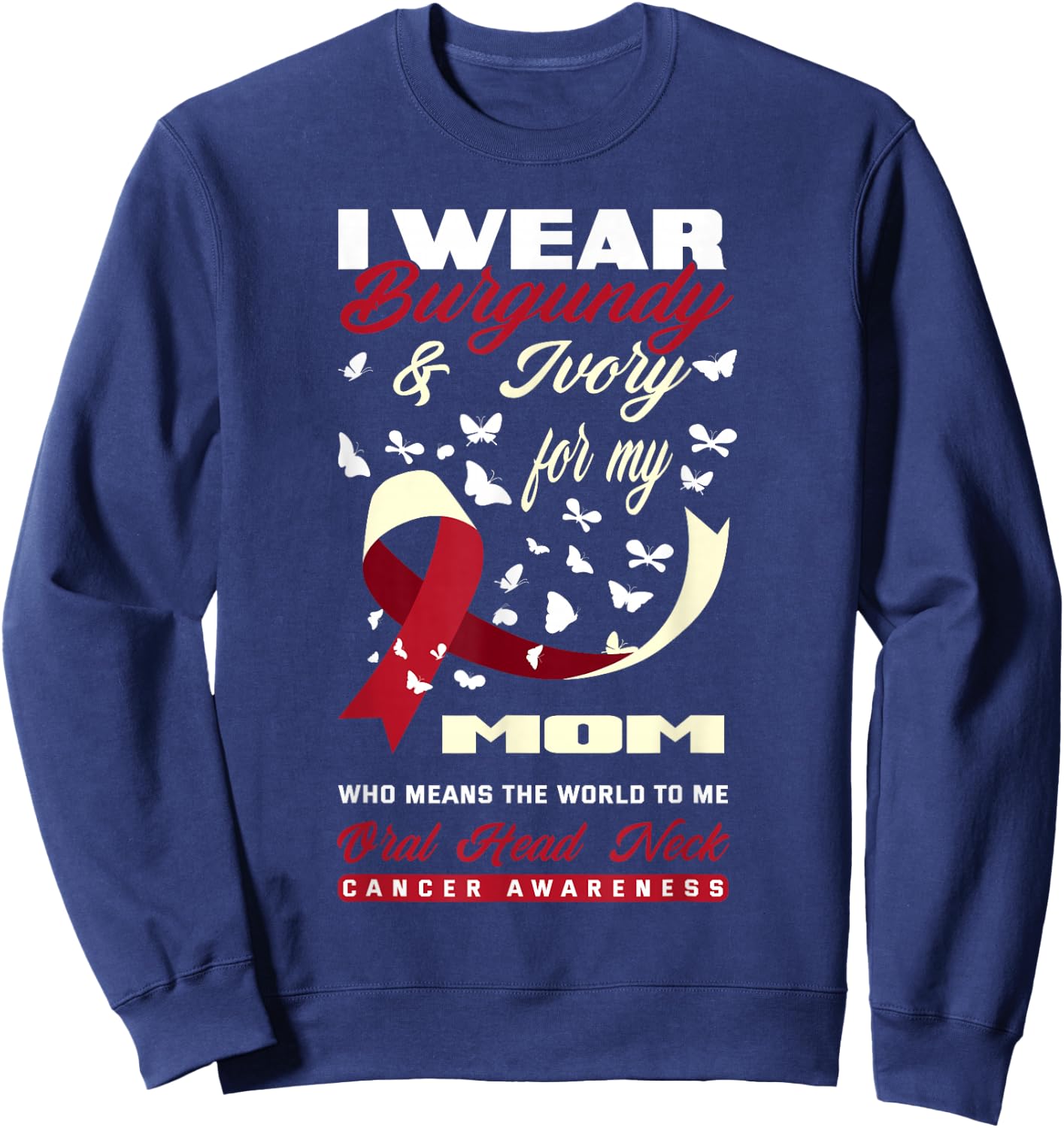 I Wear Burgundy & Ivory For My Mom Oral Head Neck Cancer Sweatshirt - Sweatshirt | Navy