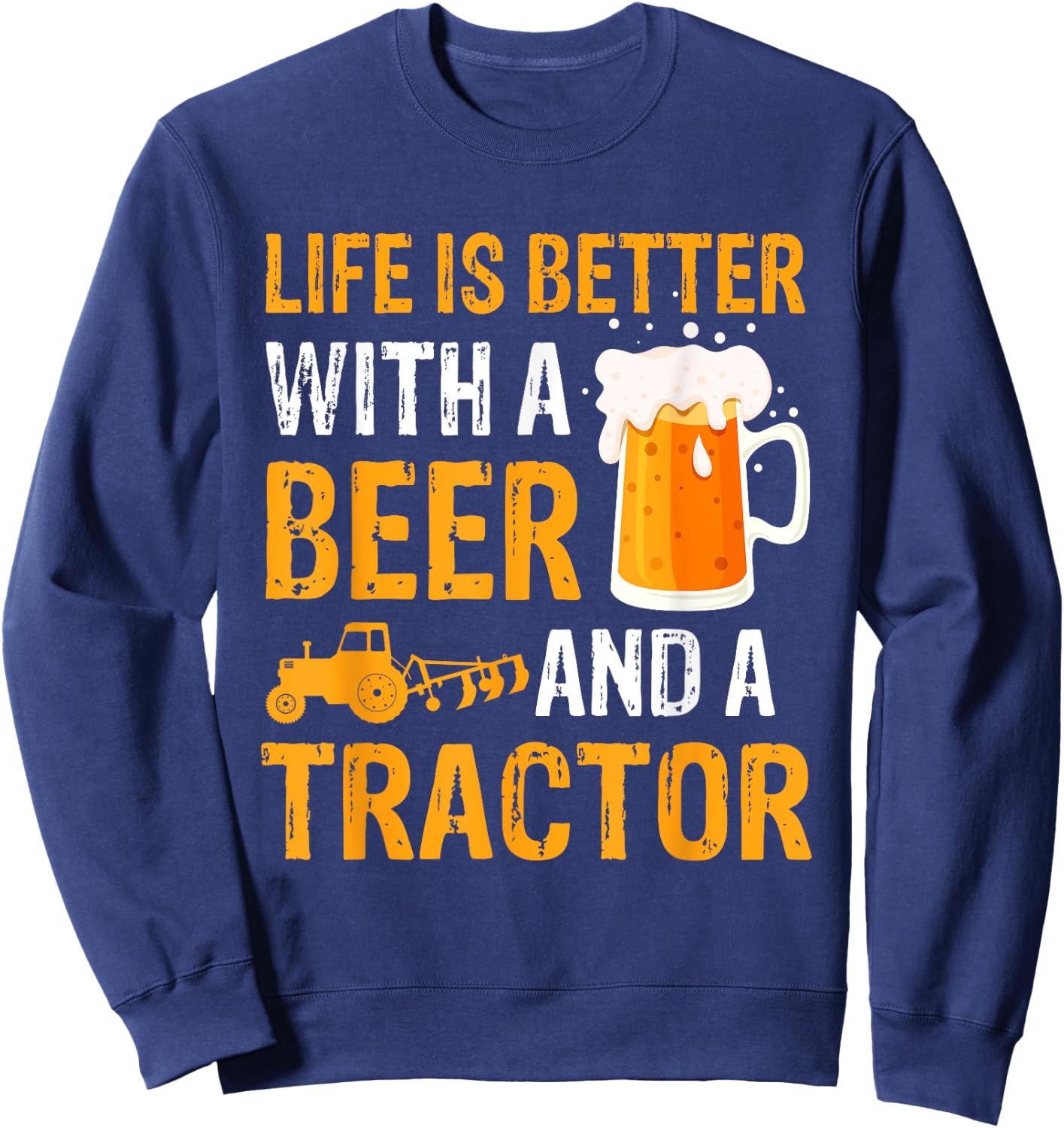 Life Is Better With a Beer a Tractor Drinking Gifts Sweatshirt - Sweatshirt | Navy