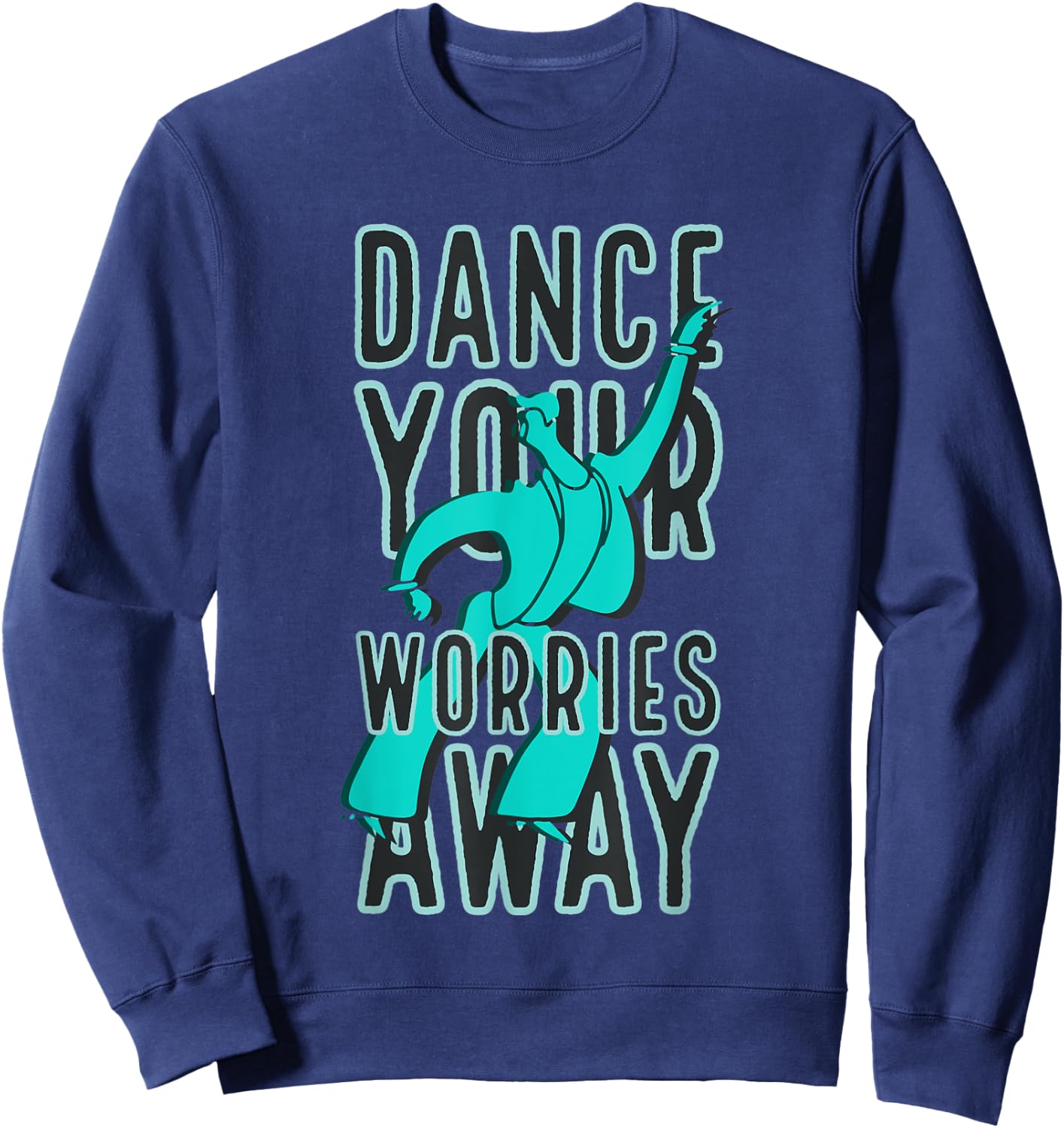 Dance Your Worries Away Motivational Sweatshirt - Sweatshirt | Navy