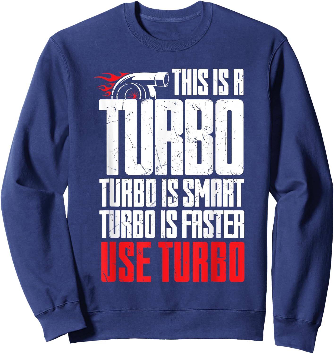 Funny Turbo Is Smart Faster Use Turbo Charger Car Lovers Sweatshirt - Sweatshirt | Navy