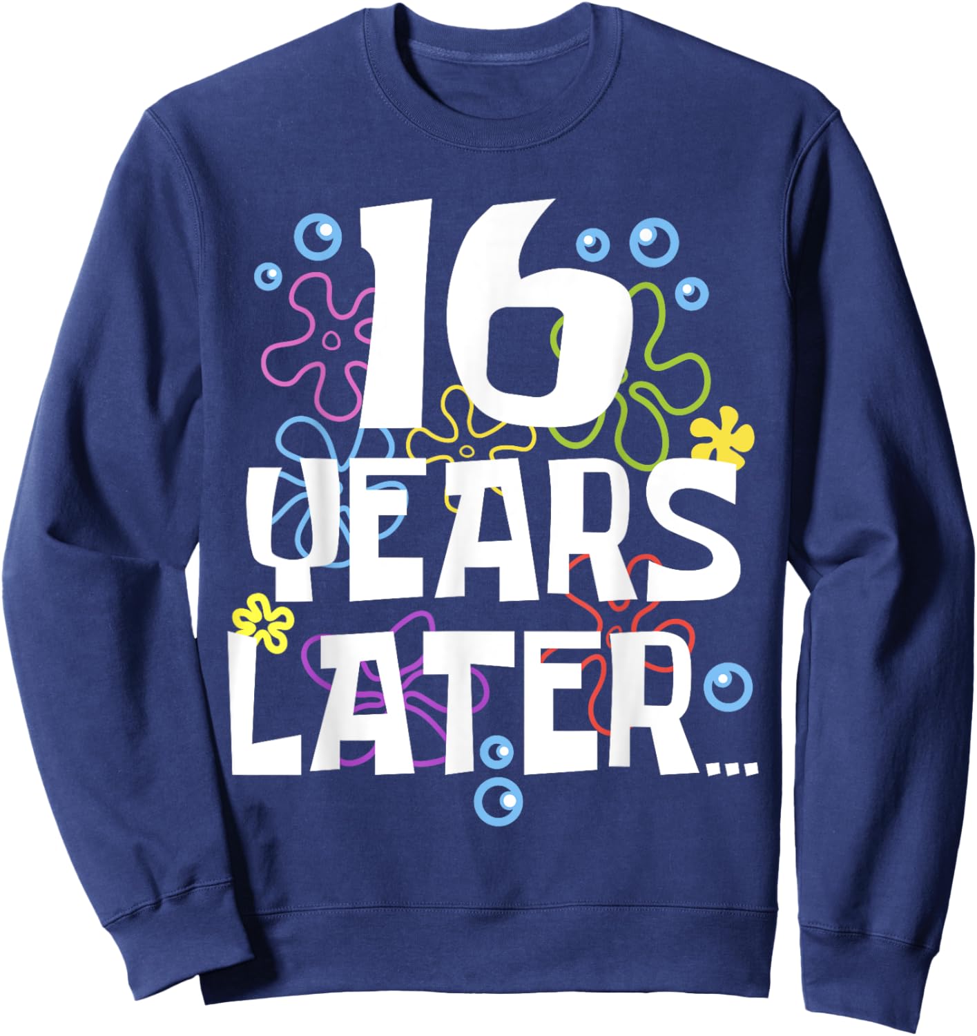 16YEARS LATER SIXTEEN 16 year Old Birthday Gifts Girls Boy Sweatshirt - Sweatshirt | Navy
