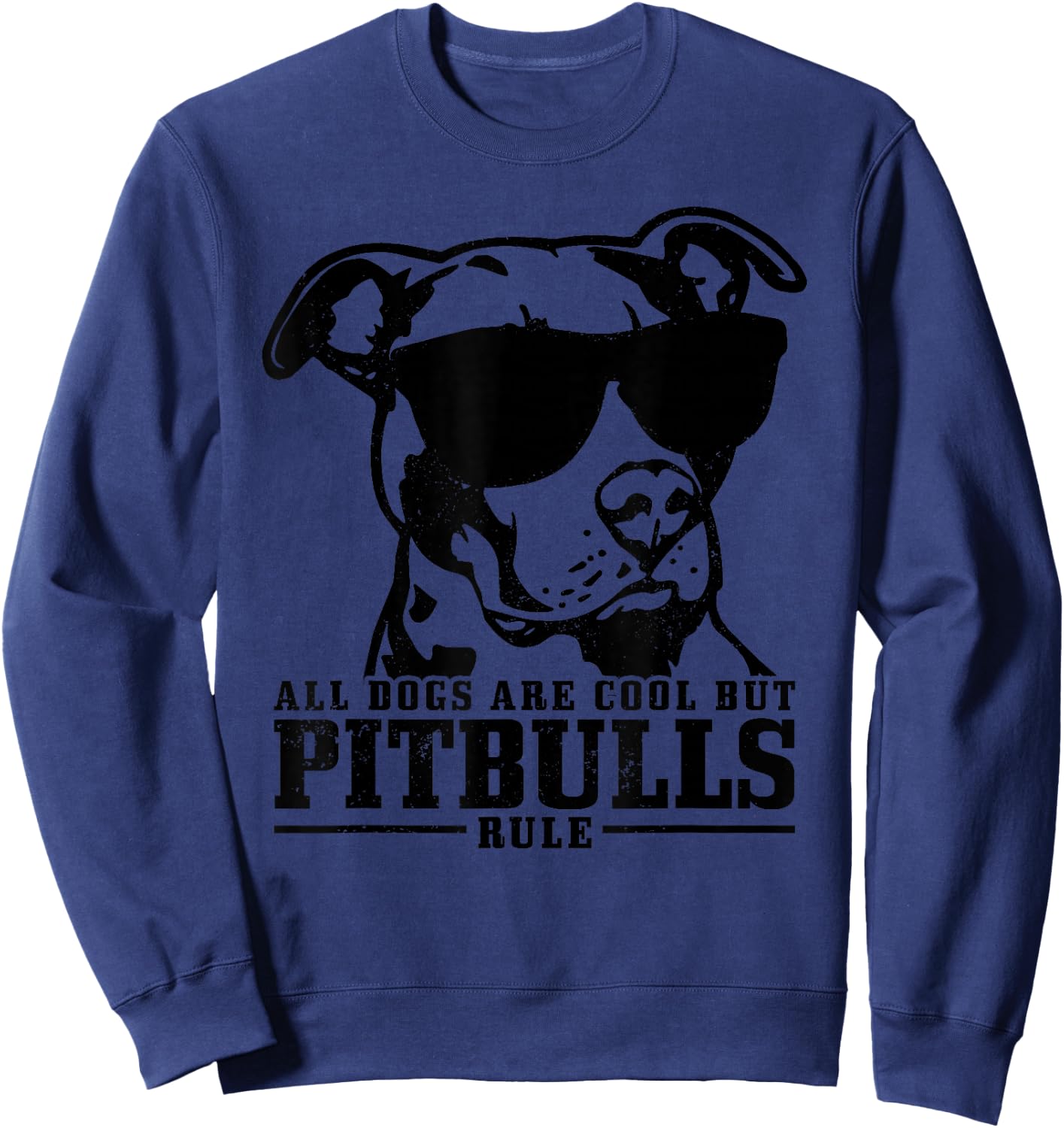 Pitbull All Dogs Are Cool Pitbulls Rule Funny Pitbull Sweatshirt - Sweatshirt | Navy