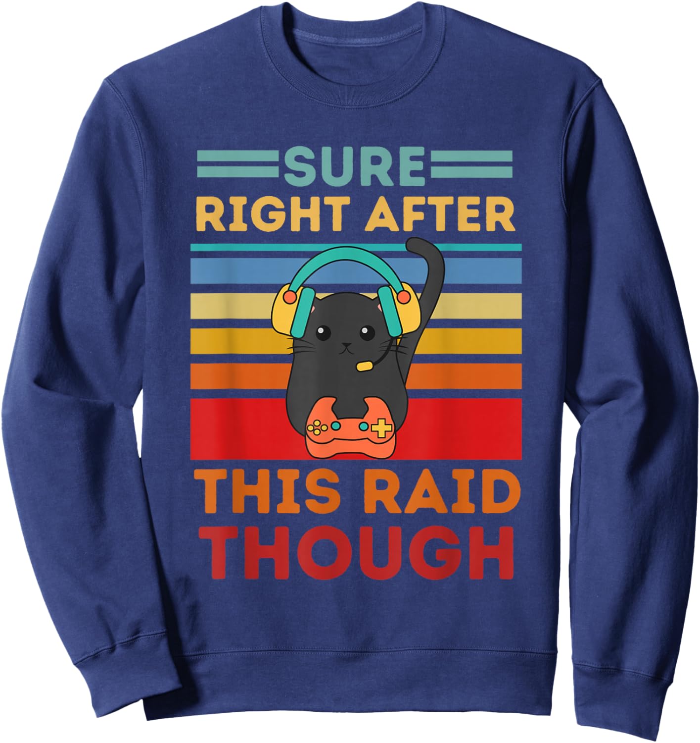 Sure, Right After This Raid Funny Gamers Sweatshirt - Sweatshirt | Navy