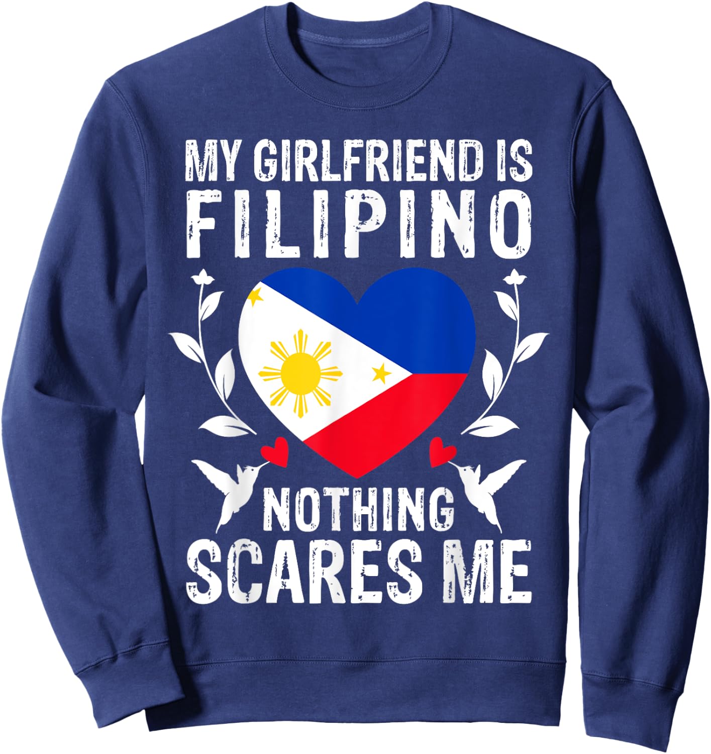 My Girlfriend Is Filipino Nothing Scares Me Philippines Flag Sweatshirt - Sweatshirt | Navy