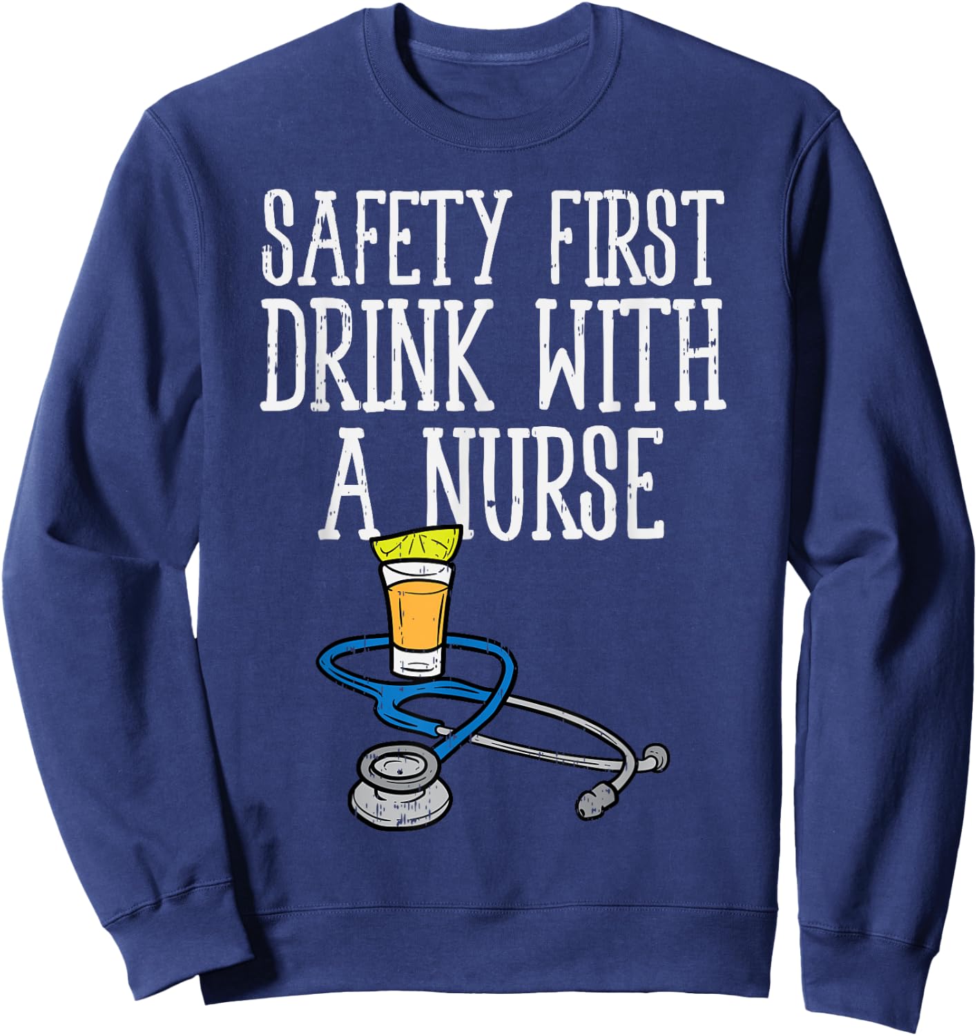Safety First Drink Nurse Tequila Cinco De Mayo Fiesta Sweatshirt - Sweatshirt | Navy