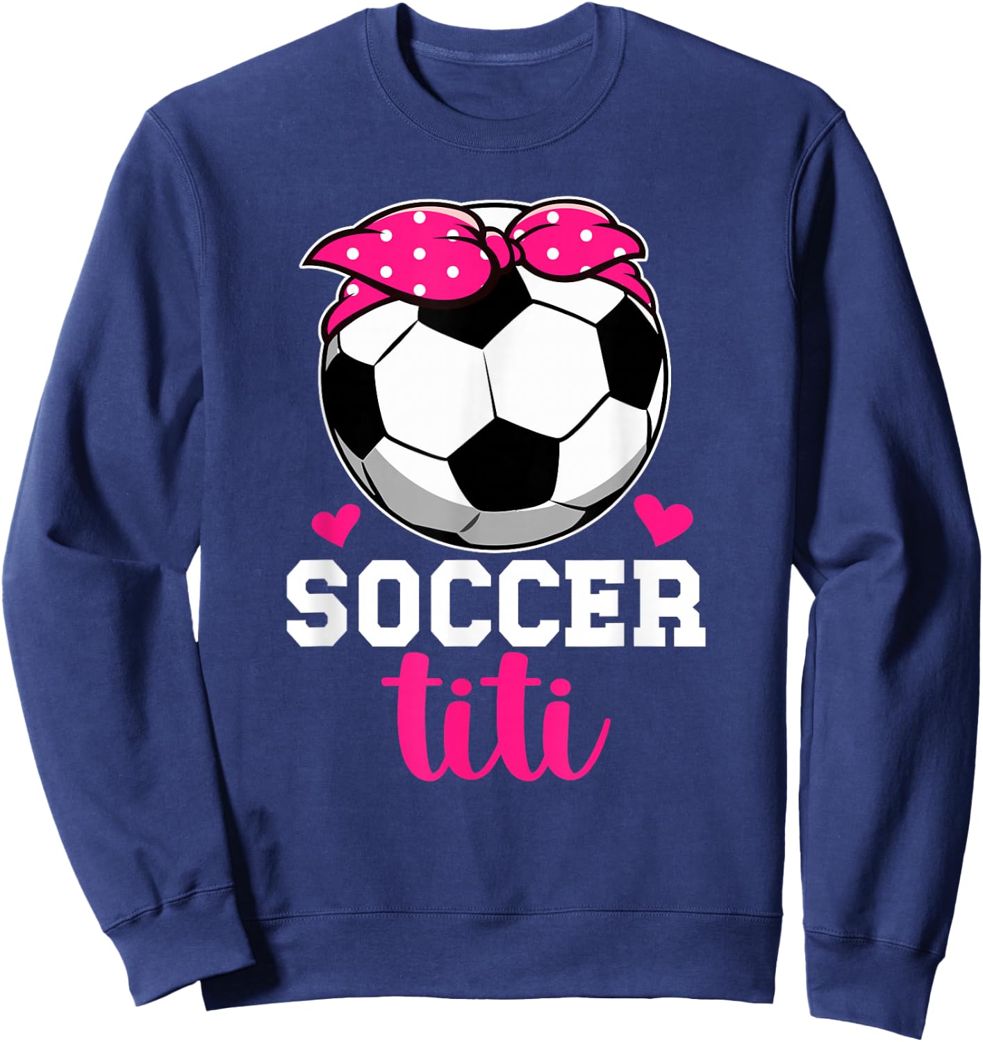 Soccer Titi Aunt Proud Titi Of A Soccer Player Titi Sweatshirt - Sweatshirt | Navy