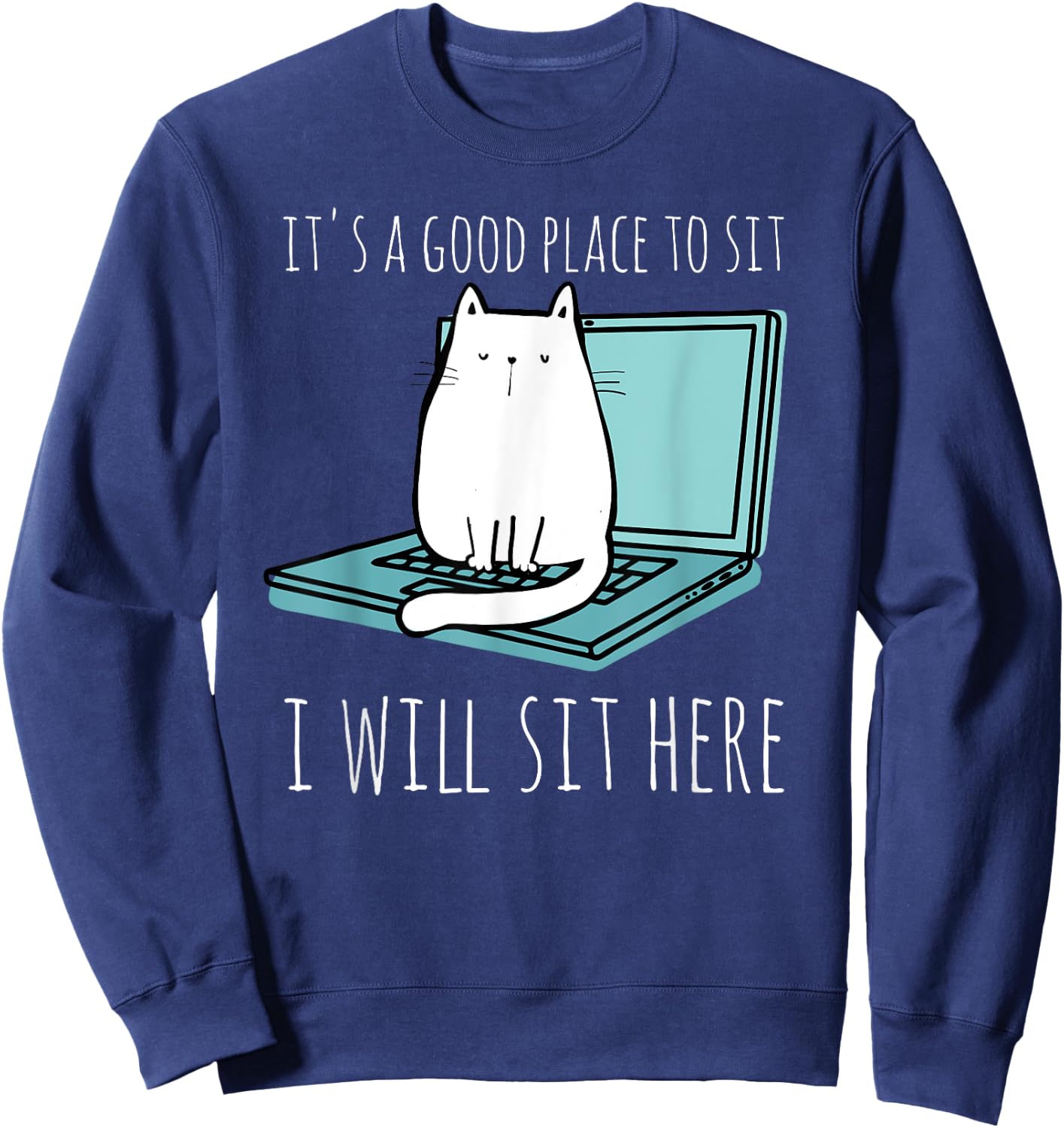 It's A Good Place To Sit I Will Sit Here Funny Cat Gift Sweatshirt - Sweatshirt | Navy