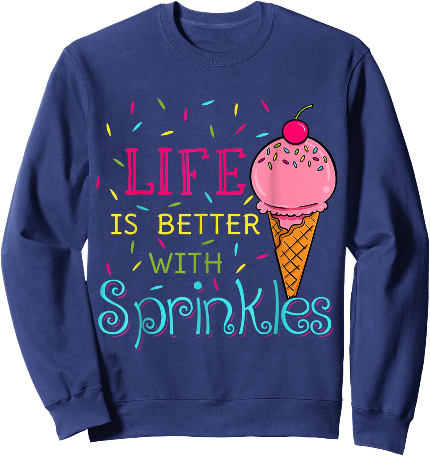 Sweet Ice Cream Lover Life Is Better With Sprinkles Women Girls Kids Sweatshirt - Sweatshirt | Navy