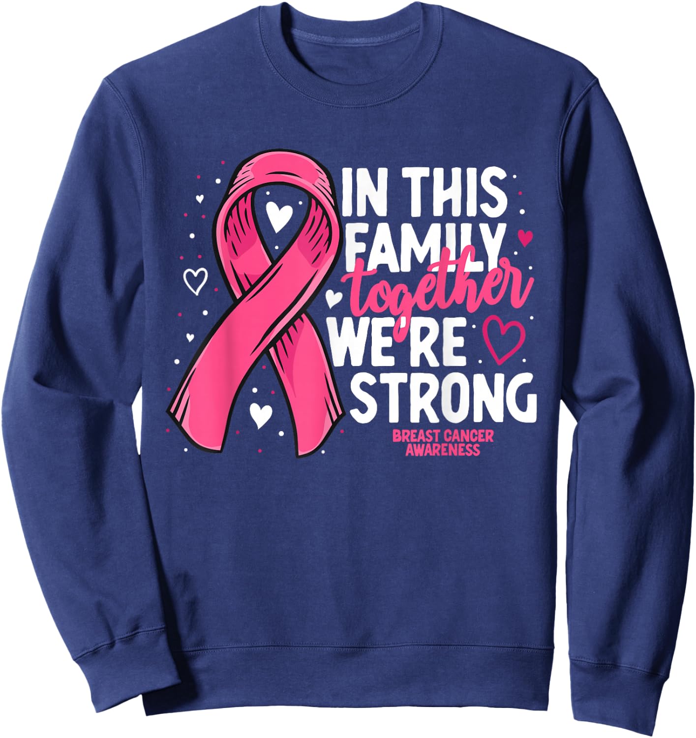 Breast Cancer Awareness Strong Family Support Breast Cancer Sweatshirt - Sweatshirt | Navy