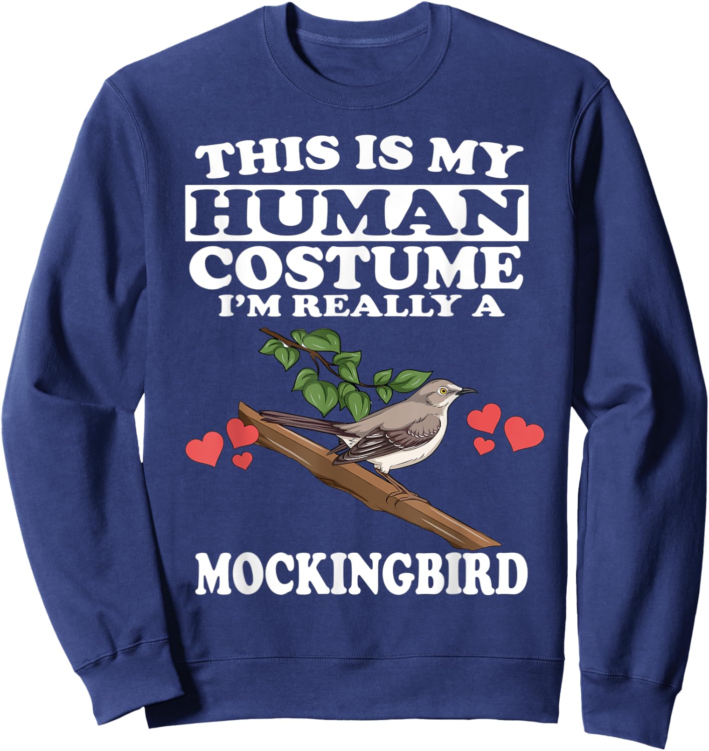 This Is My Human Costume I'm Really A Mockingbird Birds Sweatshirt - Sweatshirt | Navy