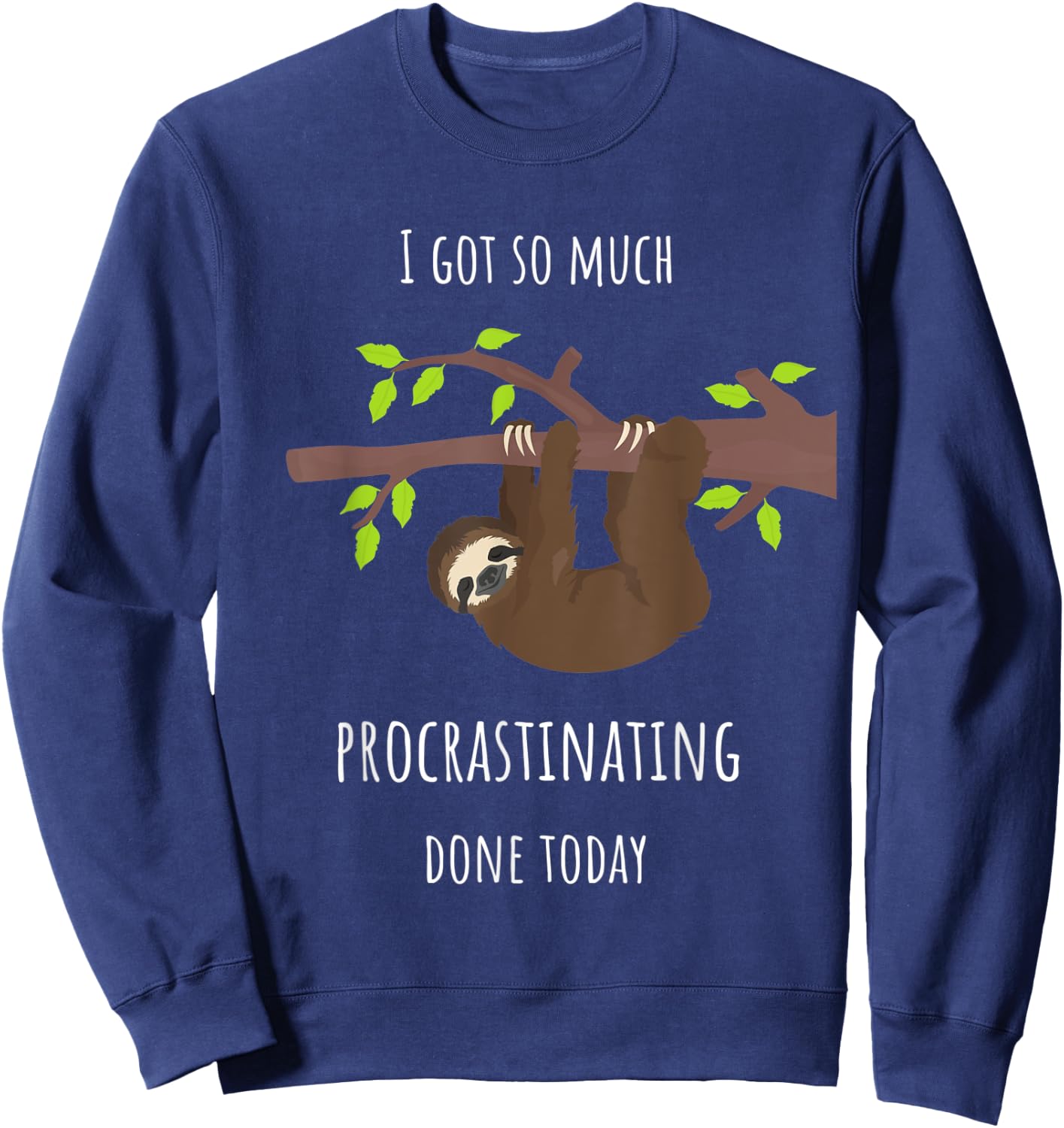 Sloth I Got So Much Procrastinating Done Today Gift Sweatshirt - Sweatshirt | Navy