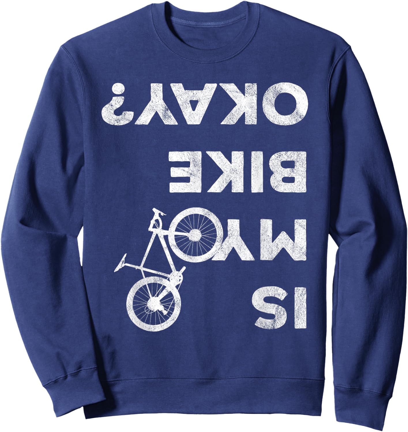 Is My Bike Okay Funny Bicycle Gravel Cyclocross Bikepacker Sweatshirt - Sweatshirt | Navy