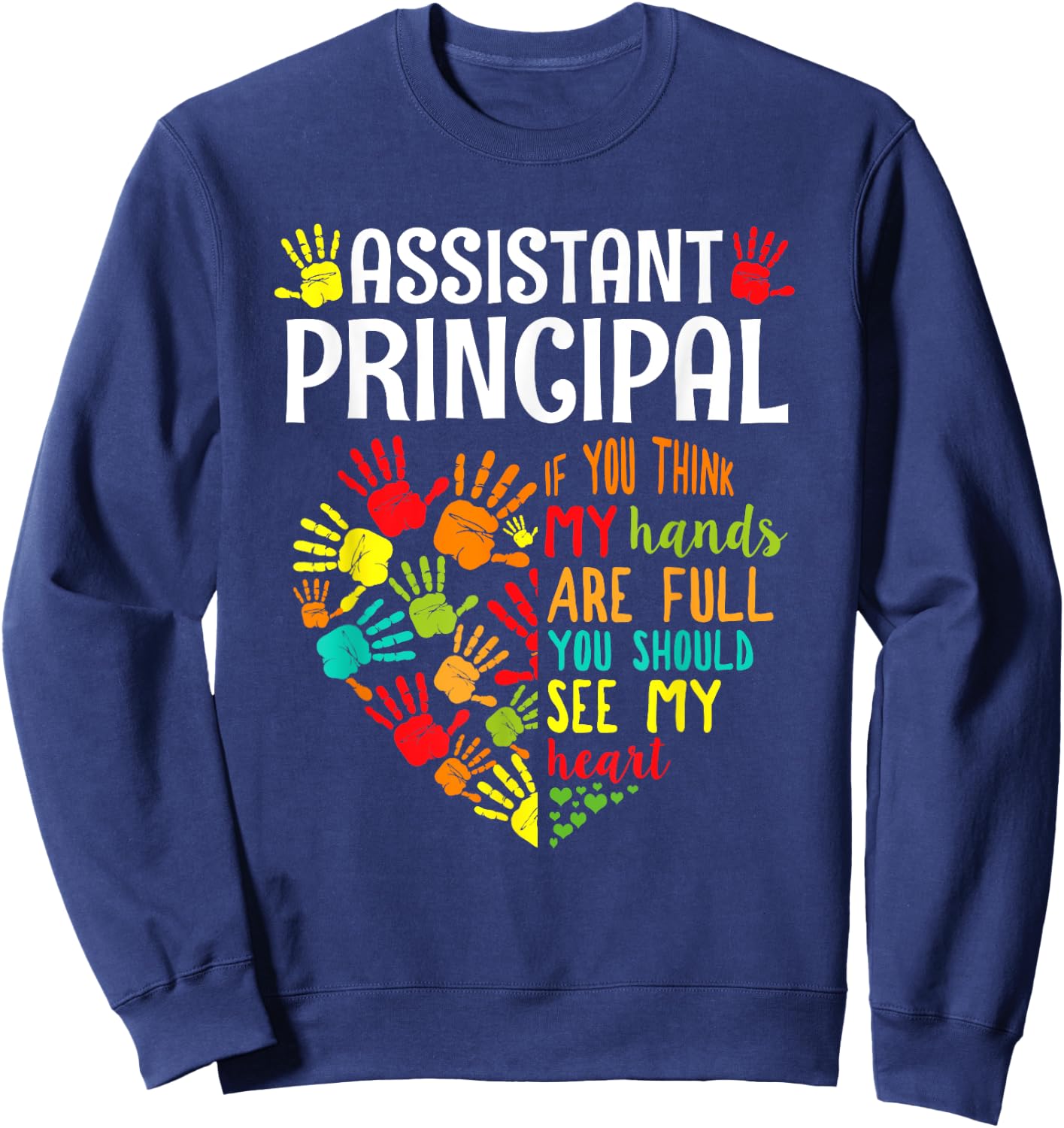 Assistant Principal My Hand Are Full You Should See My Heart Sweatshirt - Sweatshirt | Navy