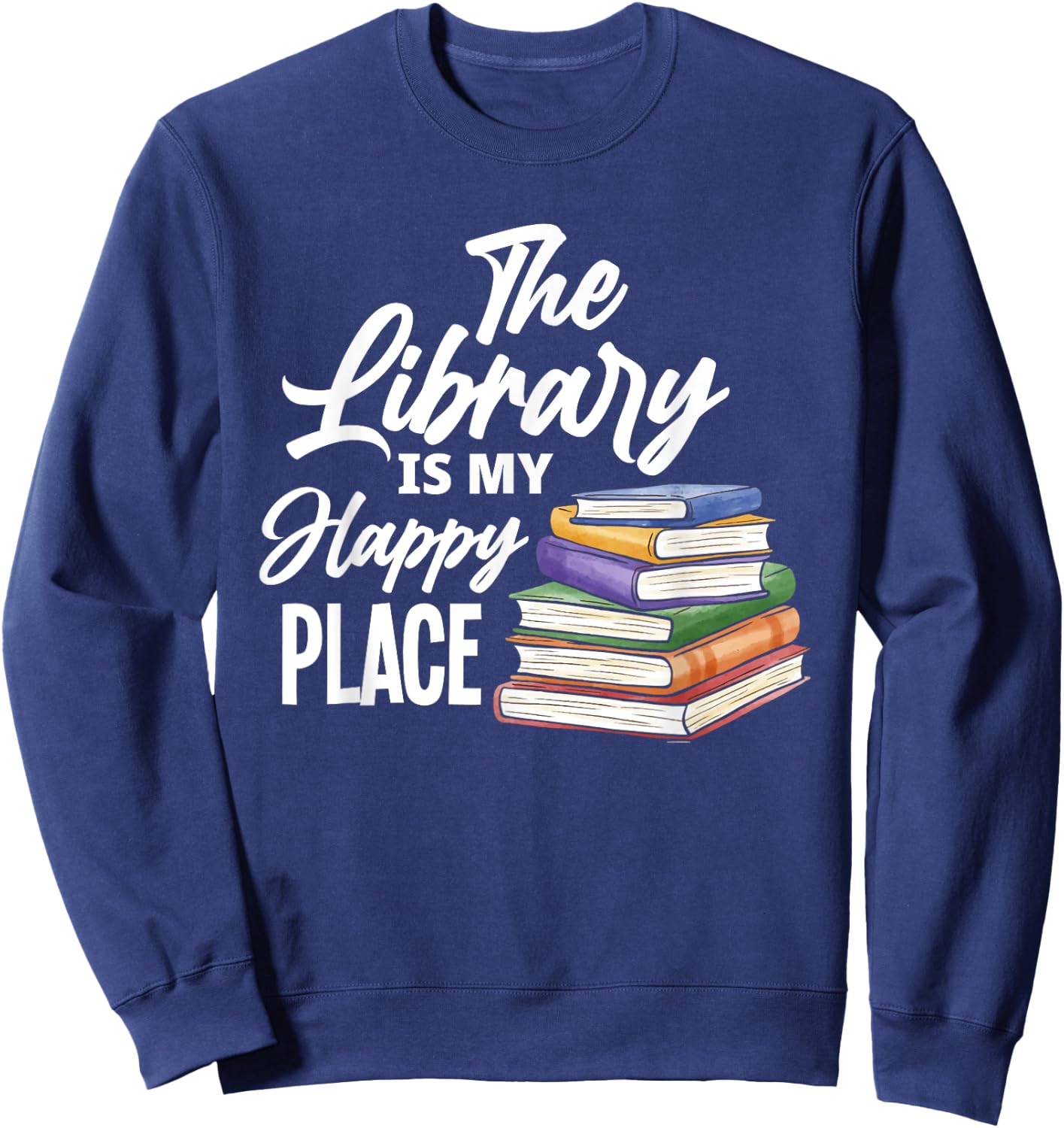 The Library Is My Happy Place - Best Book Lover Gift Sweatshirt - Sweatshirt | Navy