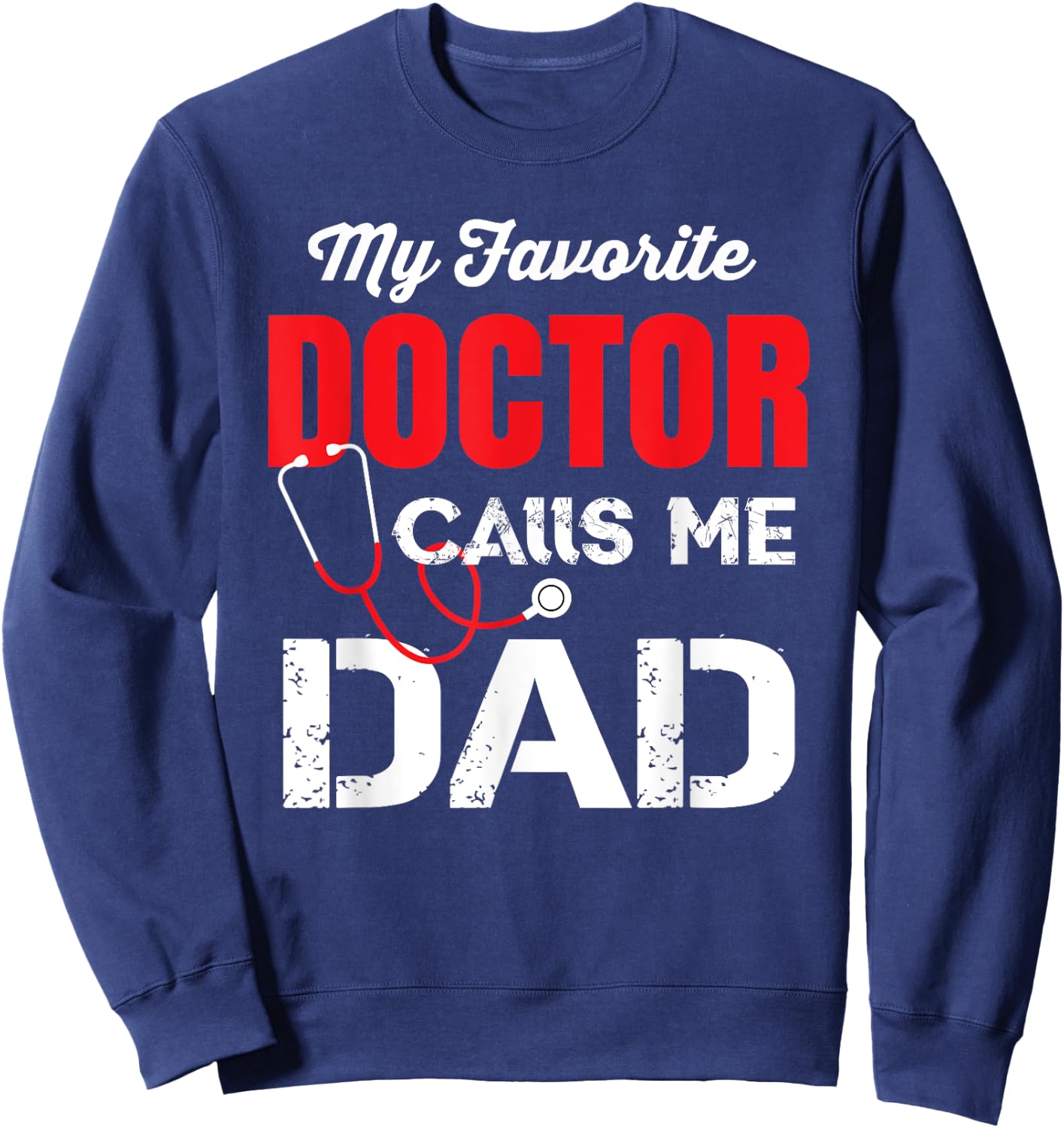 My Favorite Doctor Calls Me Dad Sweatshirt - Sweatshirt | Navy