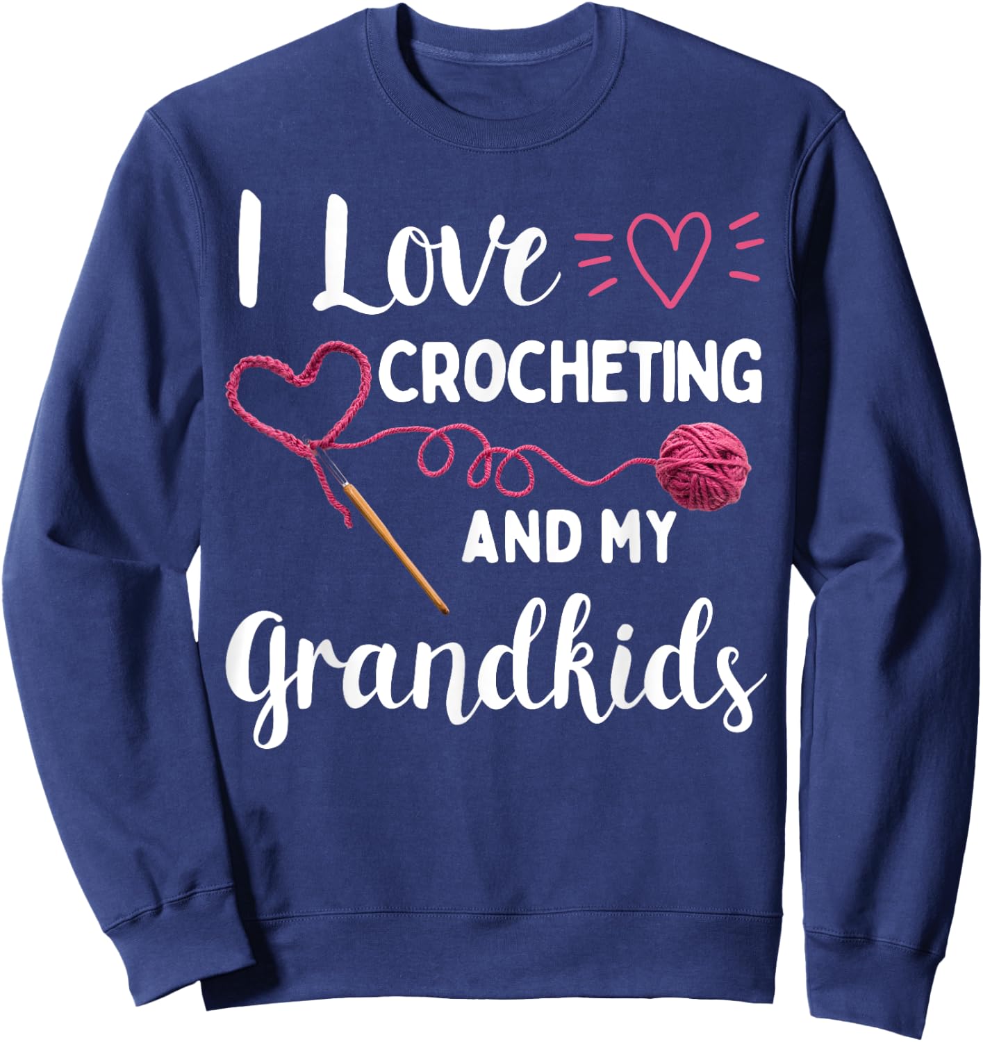 I love Crochet Shirt I Love Crocheting and my Grandkids Sweatshirt - Sweatshirt | Navy